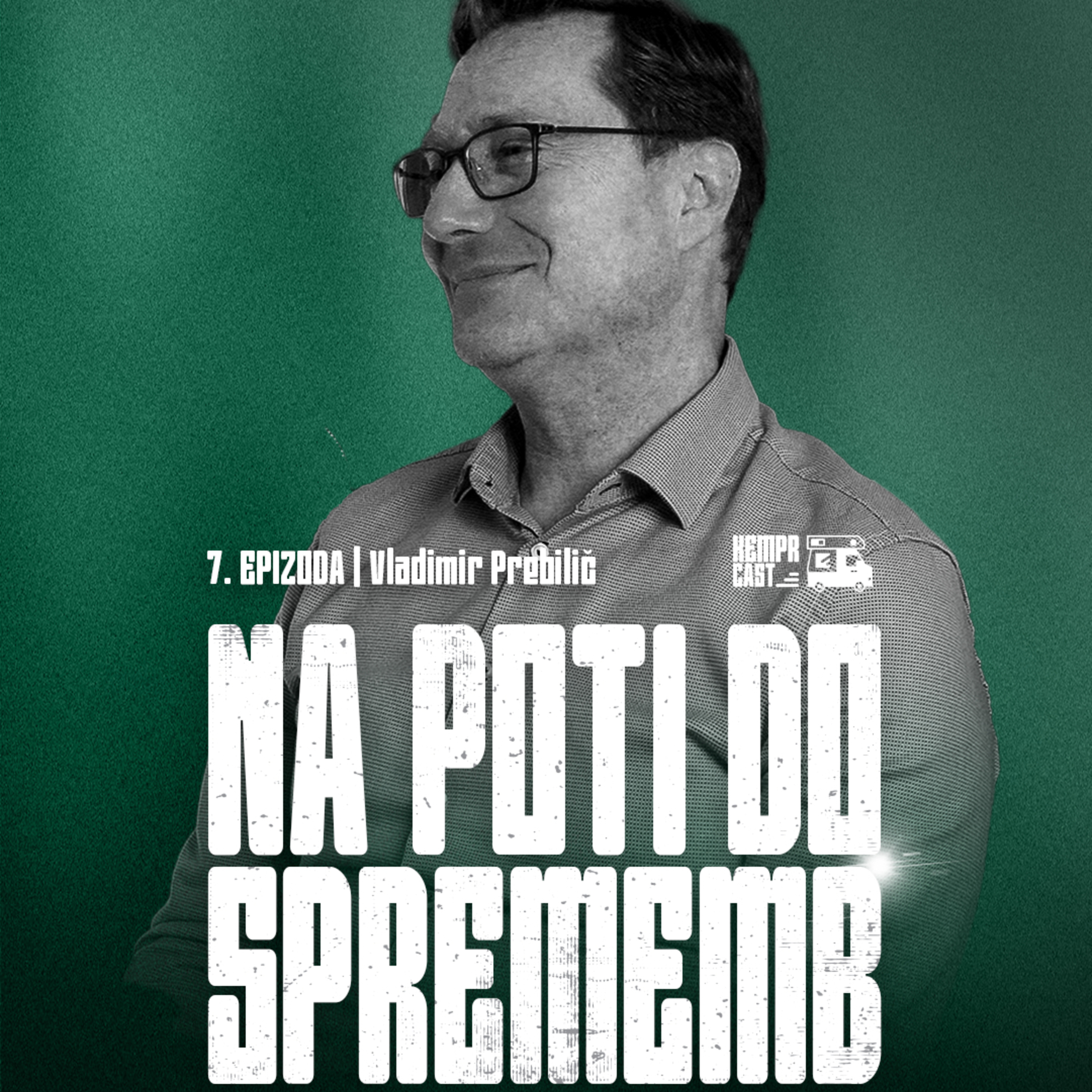 Na poti do sprememb – Vladimir Prebilič | #7