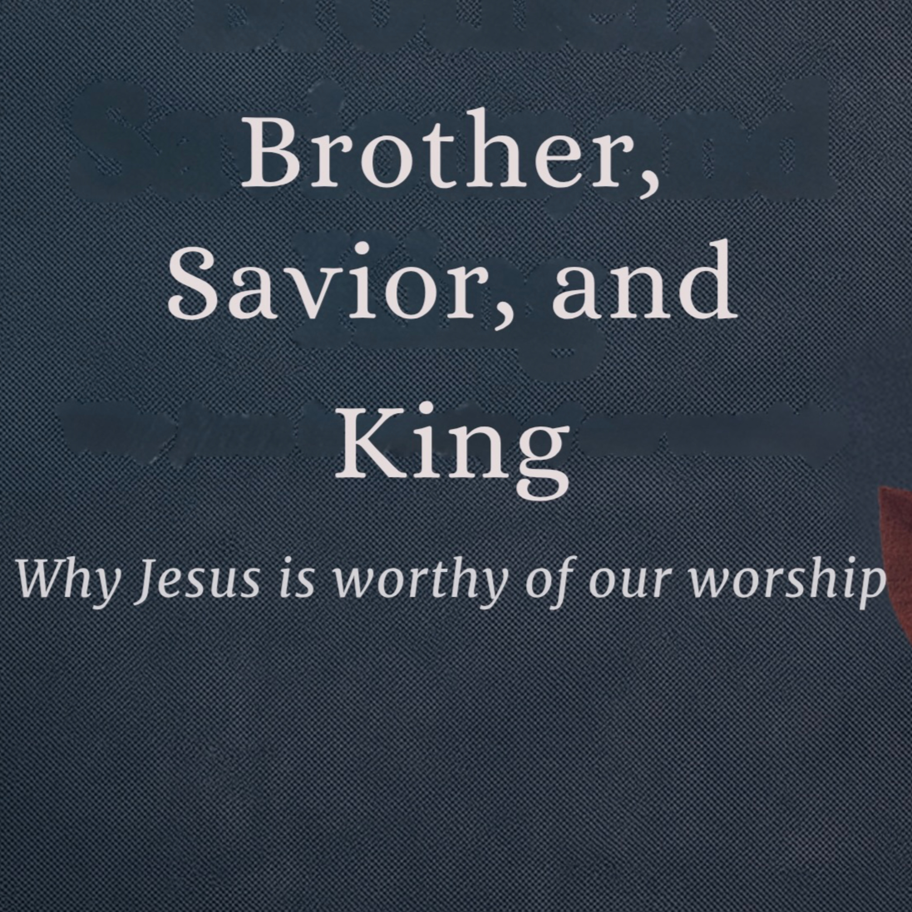Brother, Savior, and King: Why Jesus is Worthy of Our Worship episode artwork