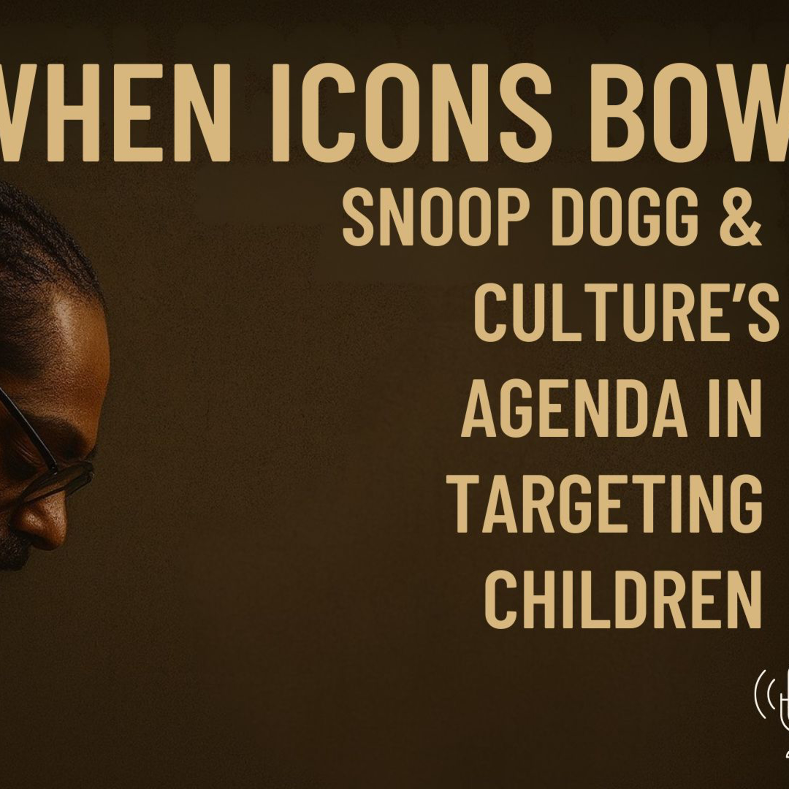 When Icons Bow: Snoop Dogg and Culture's Agenda in Targeting Children episode artwork