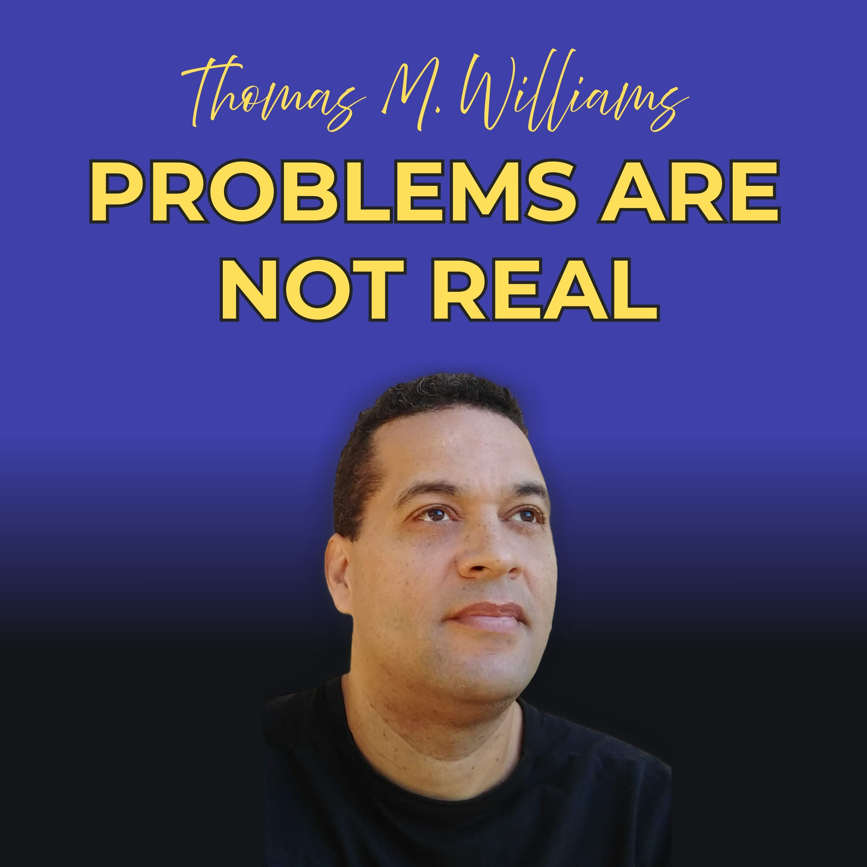 Problems Are Not Real