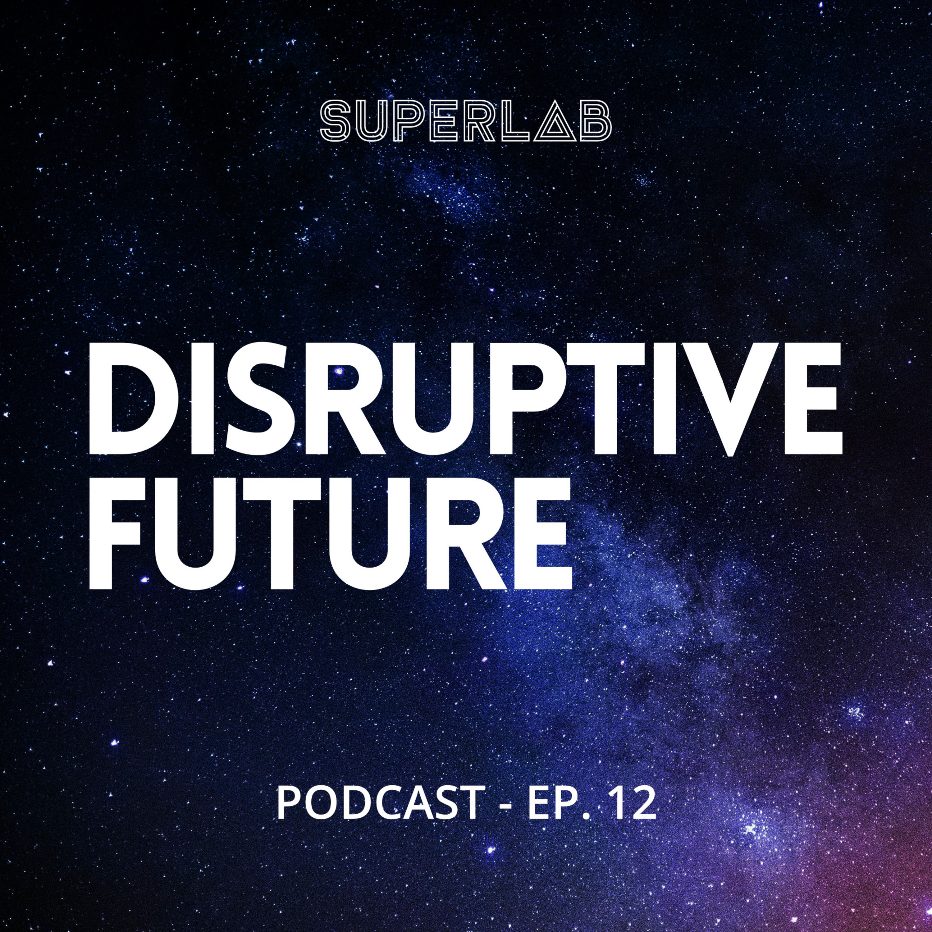 Superlab Podcast Ep.12 - Disruptive Future - Chapter 1 - Fundamental creative Laziness episode artwork