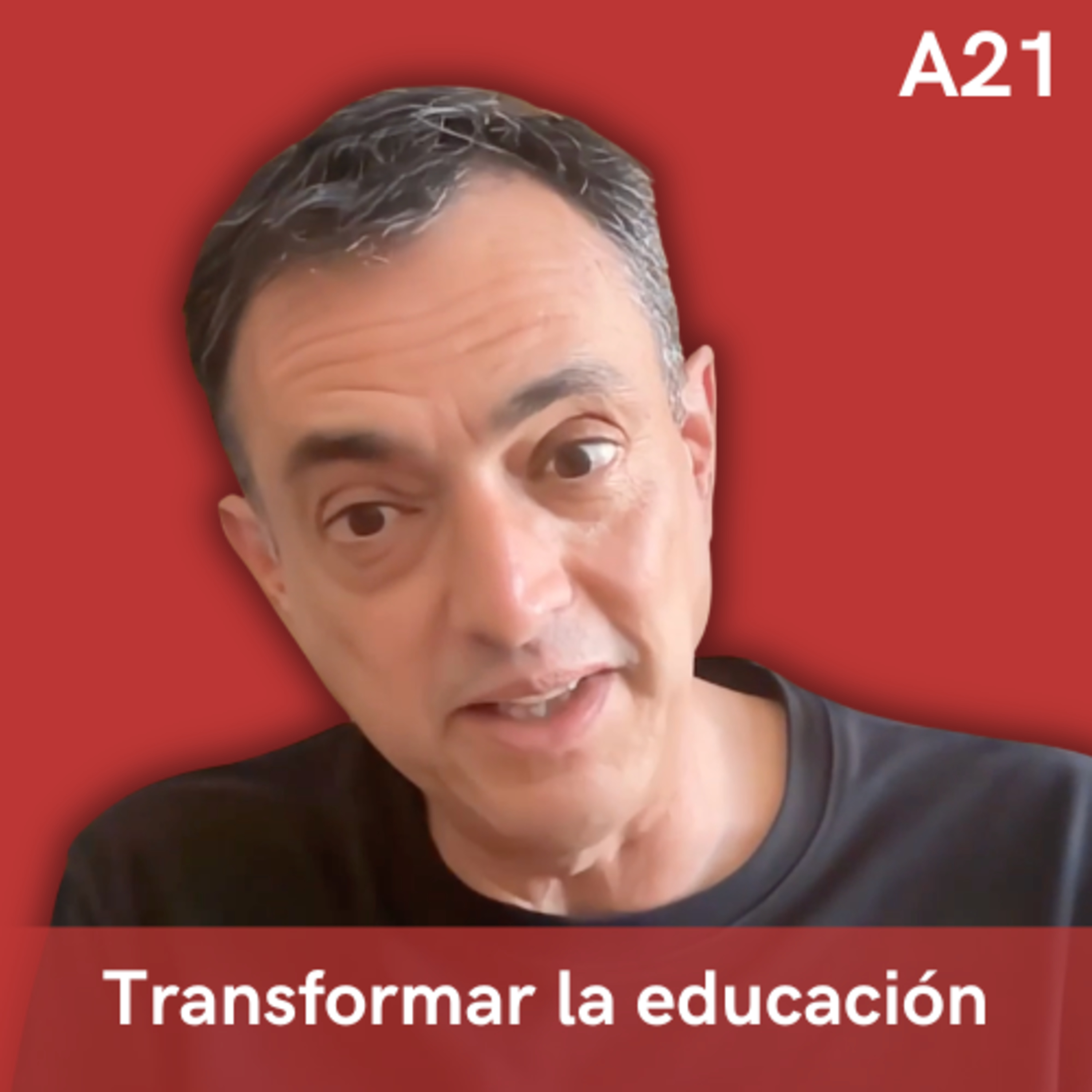A21. Cómo transformar la educación, con Juan Freire (Éutica, TeamLabs, Tecnológico de Monterrey) episode artwork