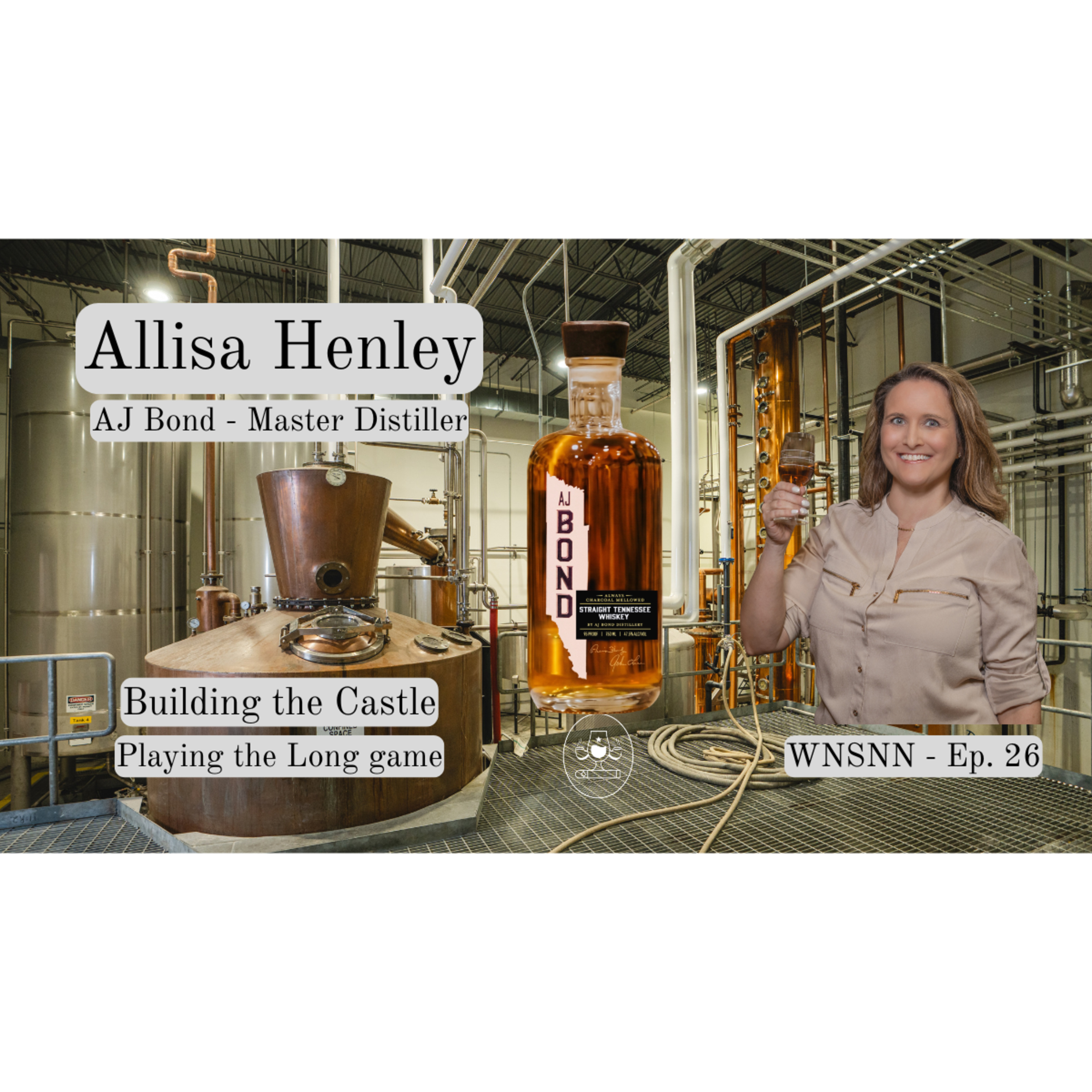 Ep. 26 - 7/8/26 - Allisa Henley - AJ Bond Distillery - Building the Castle / Playing the Long Game episode artwork