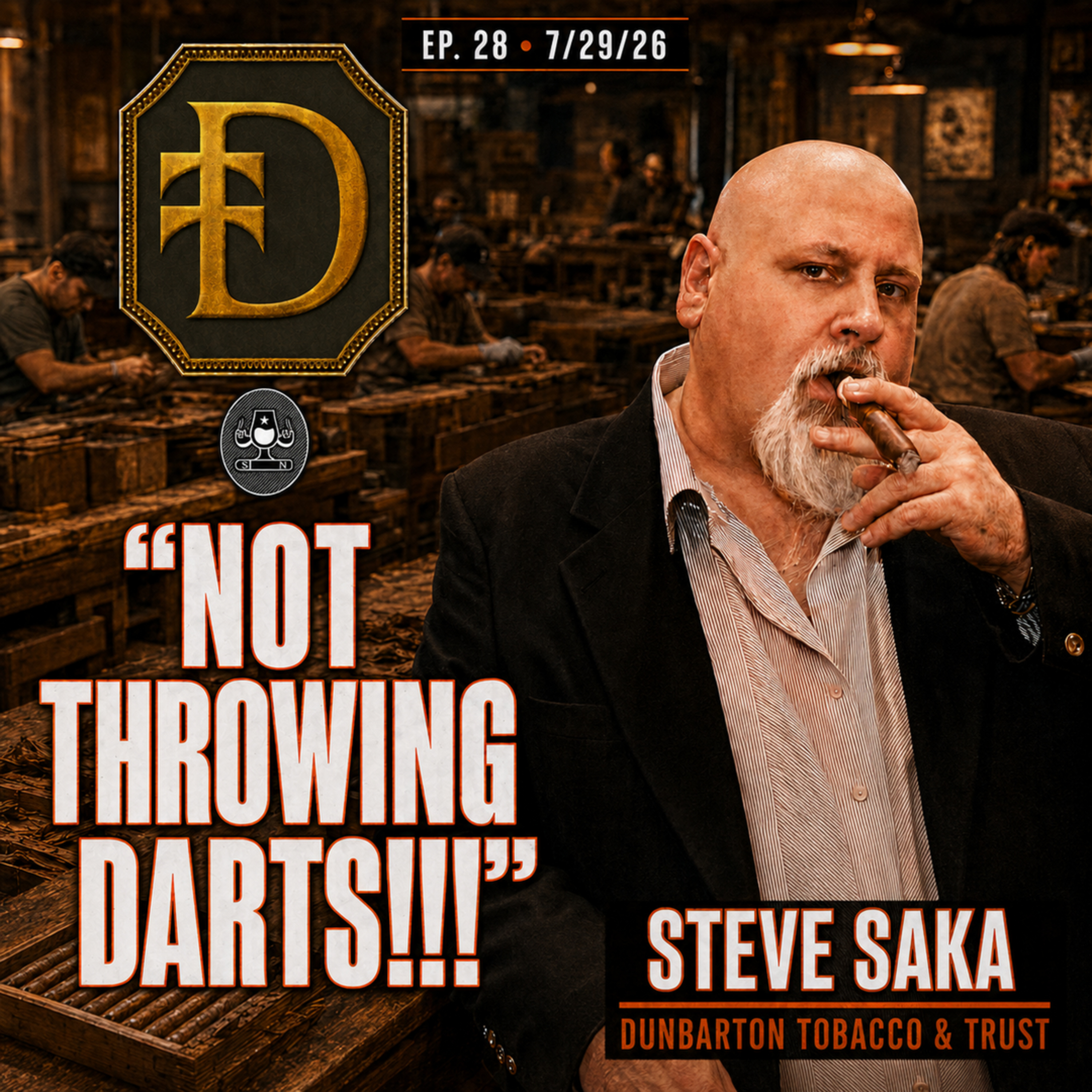 Ep. 28 - 7/29/26 - Steve Saka - Dunbarton Tobacco & Trust - "Not Throwing Darts!!!" episode artwork