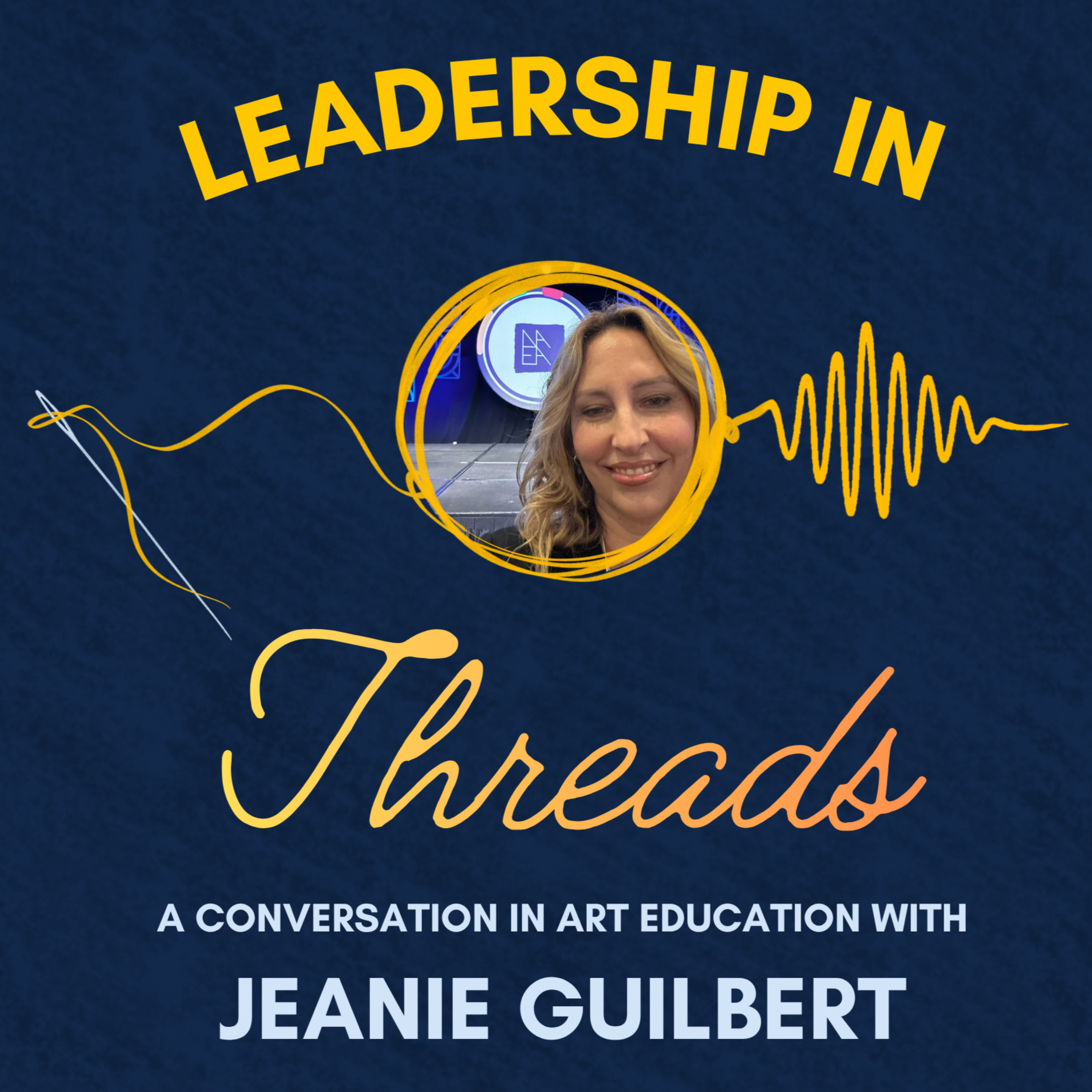 Leadership in Threads: A Conversation in Art Education with Jeanie Guilbert episode artwork