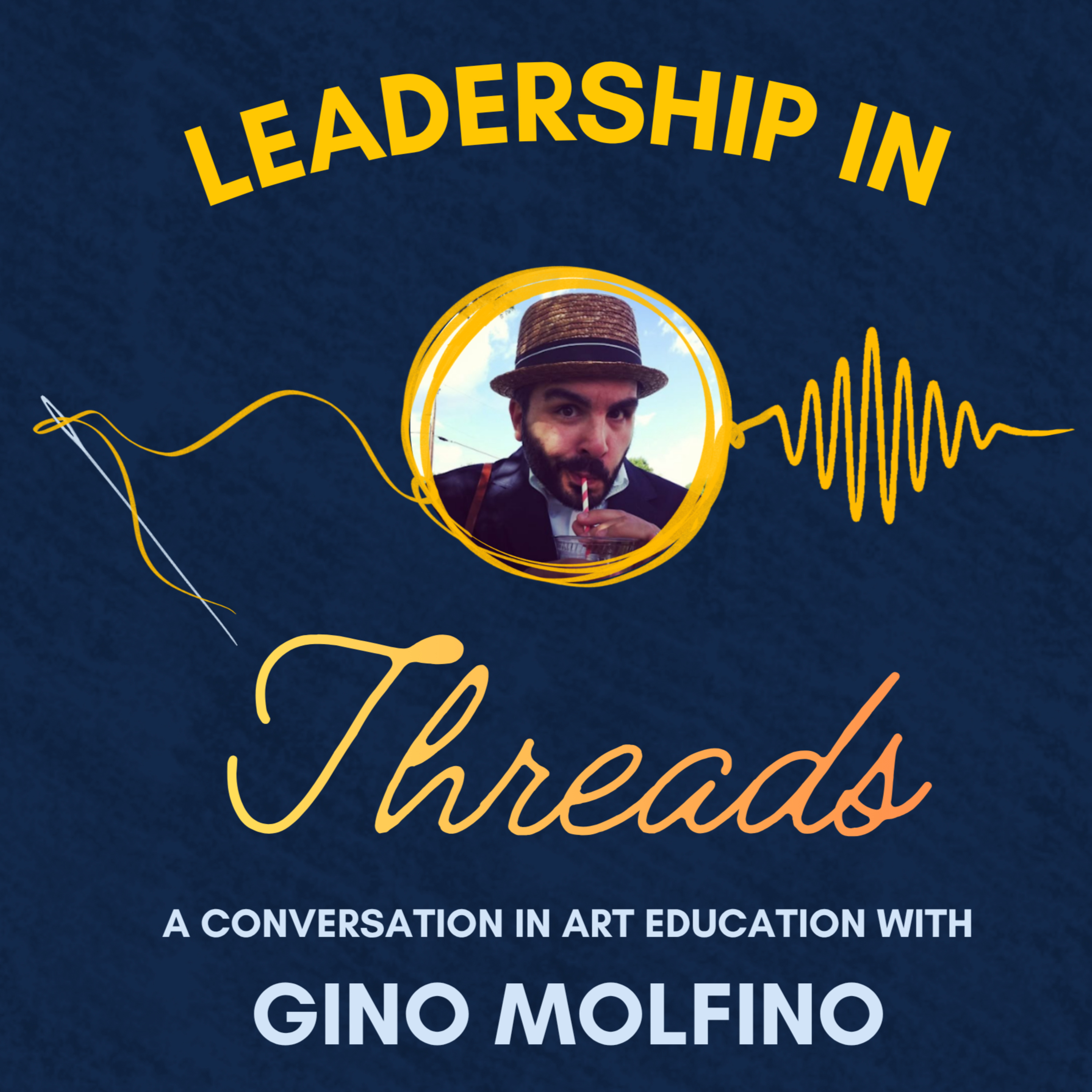 Leadership in Threads: A Conversation in Art Education with Gino Molfino episode artwork
