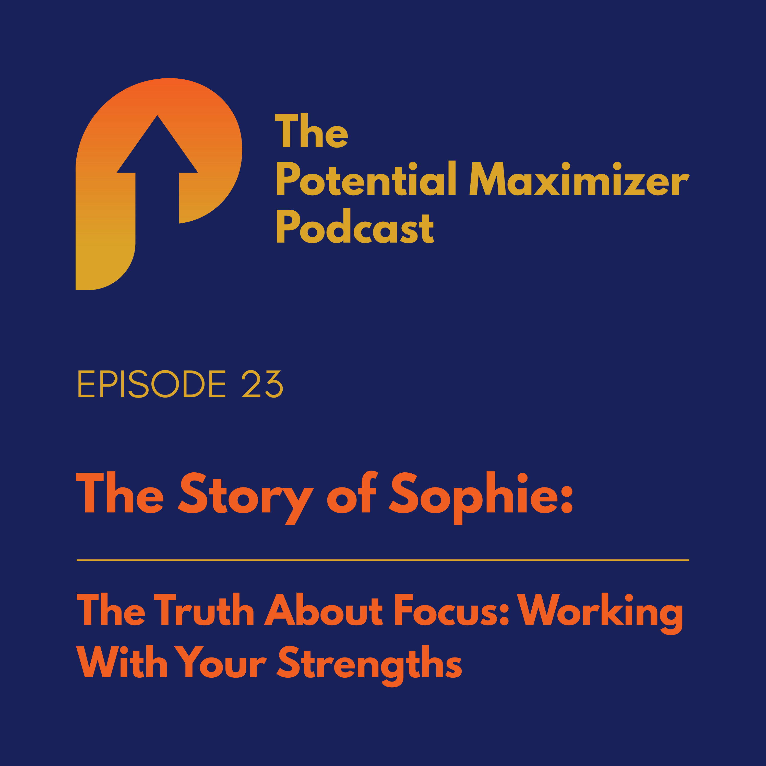 23 - The Truth About Focus: Working With Your Strengths. The Story of Sophie episode artwork