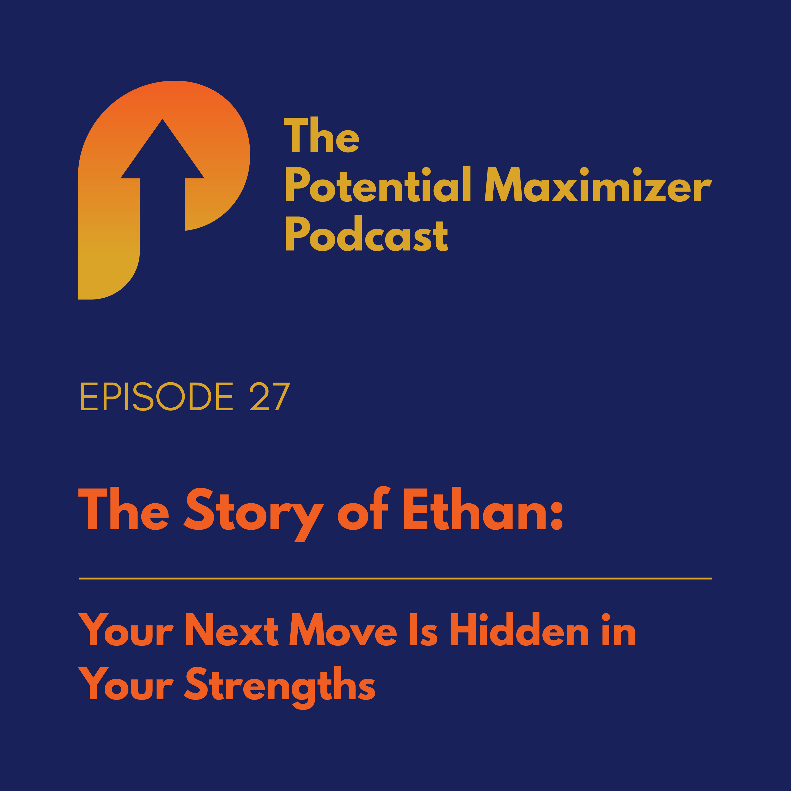 27 - Your Next Move Is Hidden in Your Strengths. The Story of Ethan episode artwork
