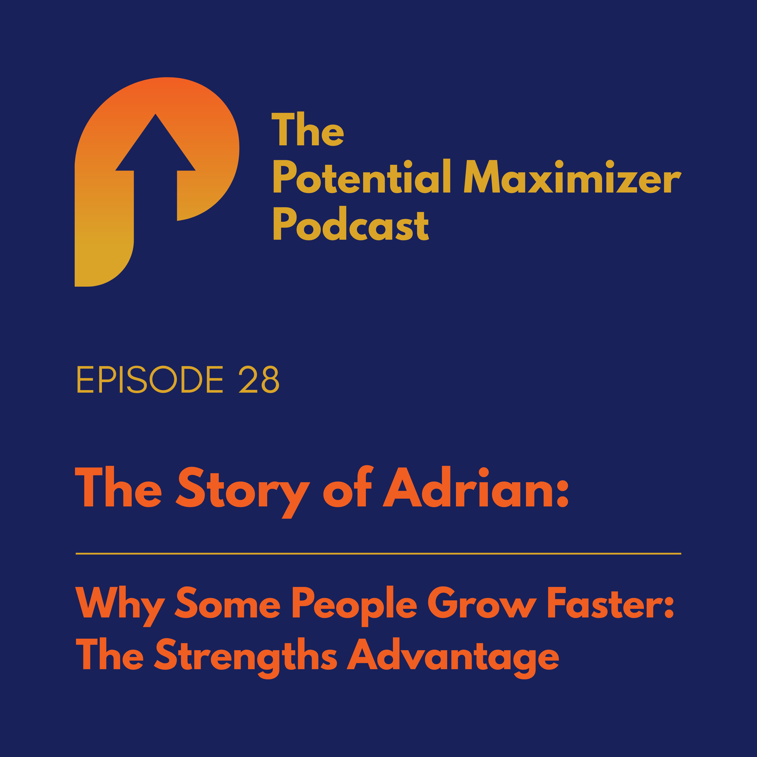 28 - Why Some People Grow Faster: The Strengths Advantage. The Story of Adrian episode artwork
