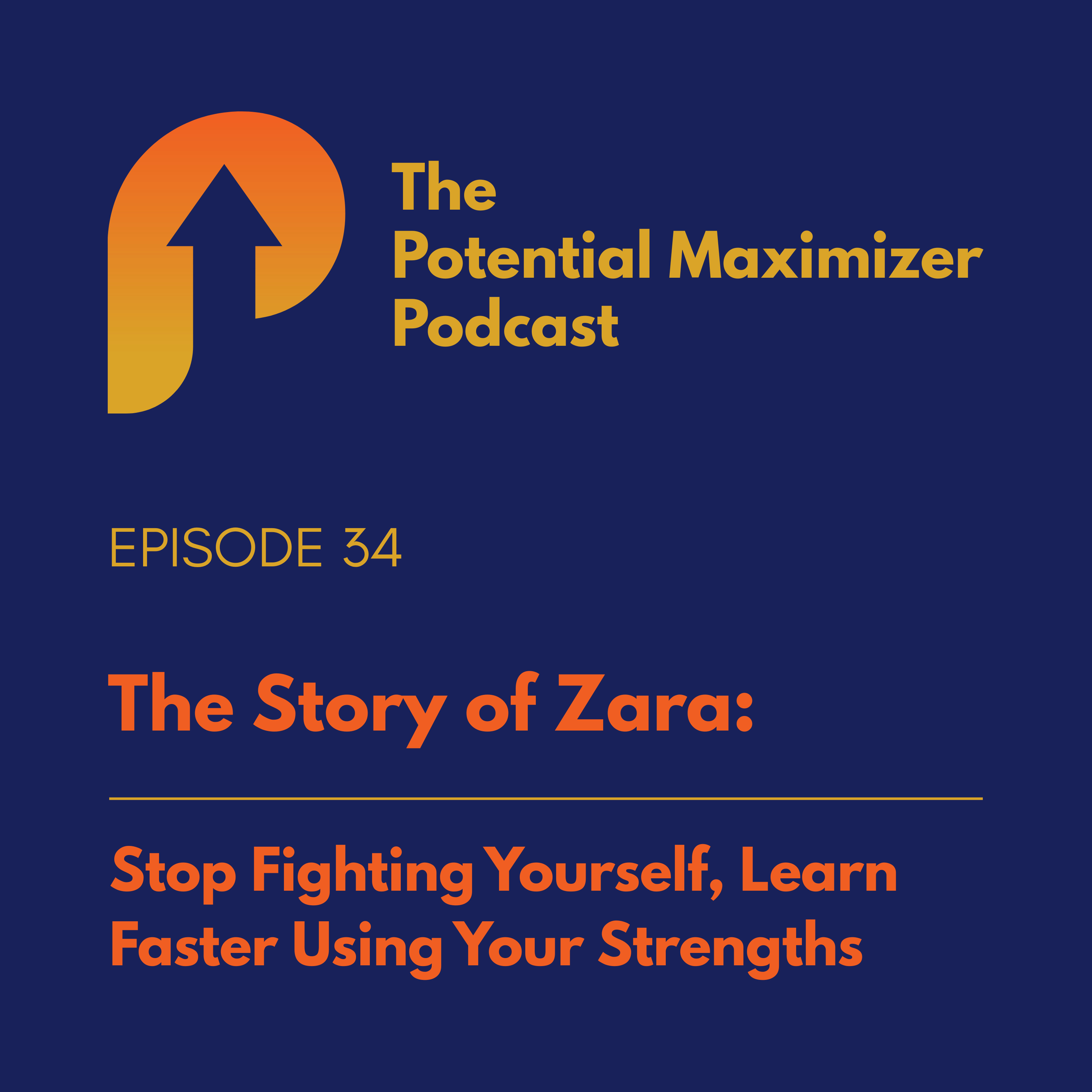 34 - Stop Fighting Yourself, Learn Faster Using Your Strengths. The Story of Zara episode artwork