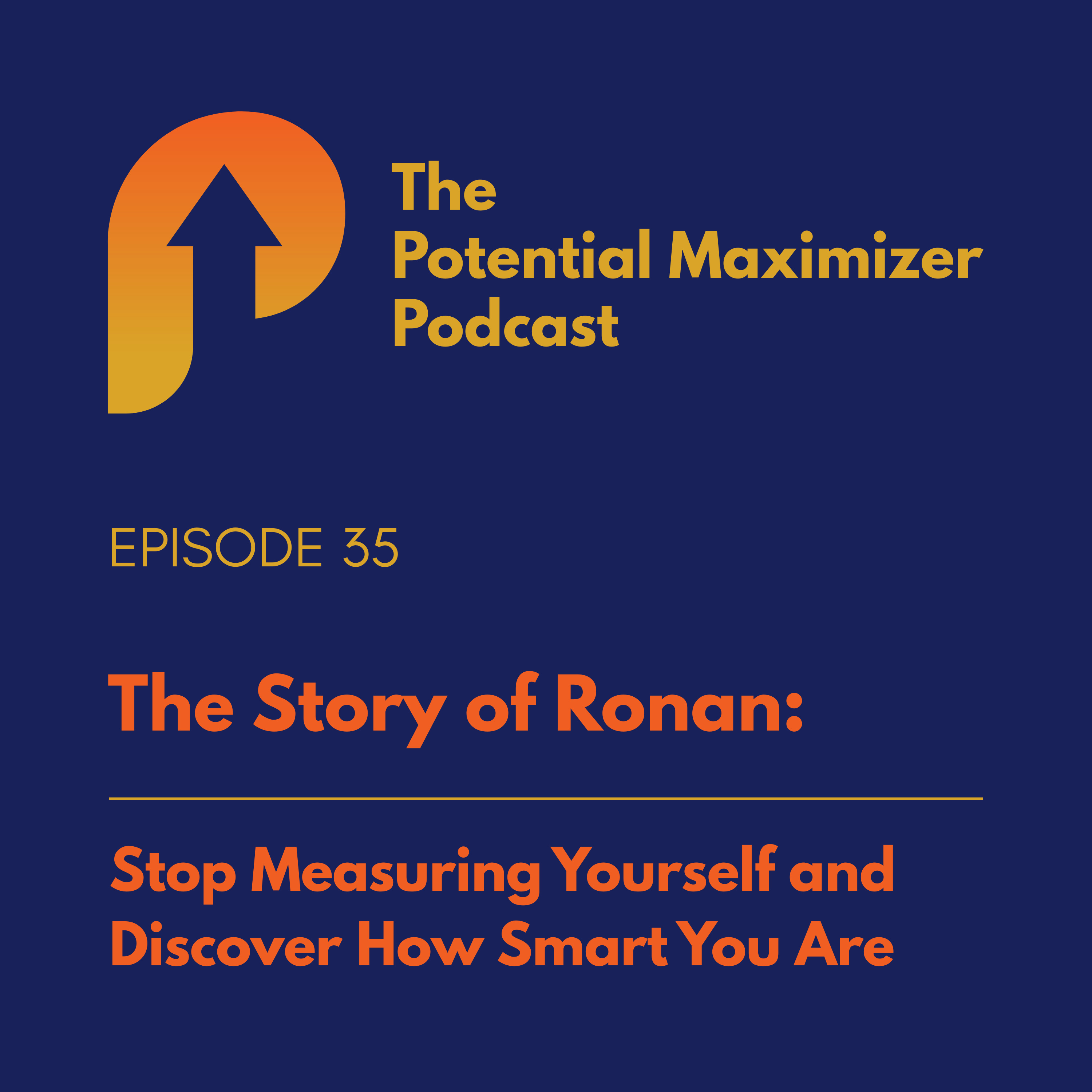 35 - Stop Measuring Yourself and Discover How Smart You Are. The Story of Ronan episode artwork
