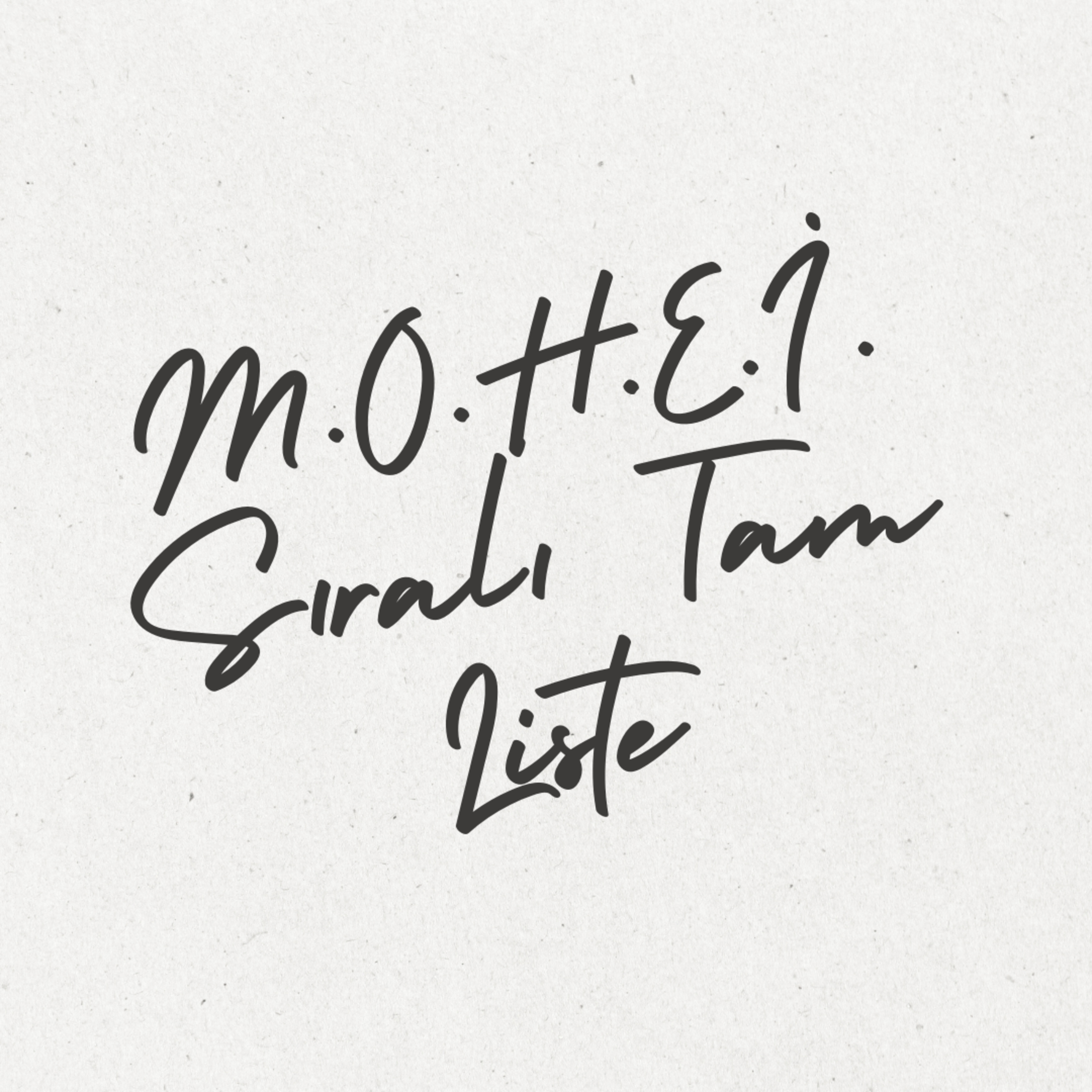 Bölüm 4: M.O.H.E.İ. Sıralı Tam Liste episode artwork
