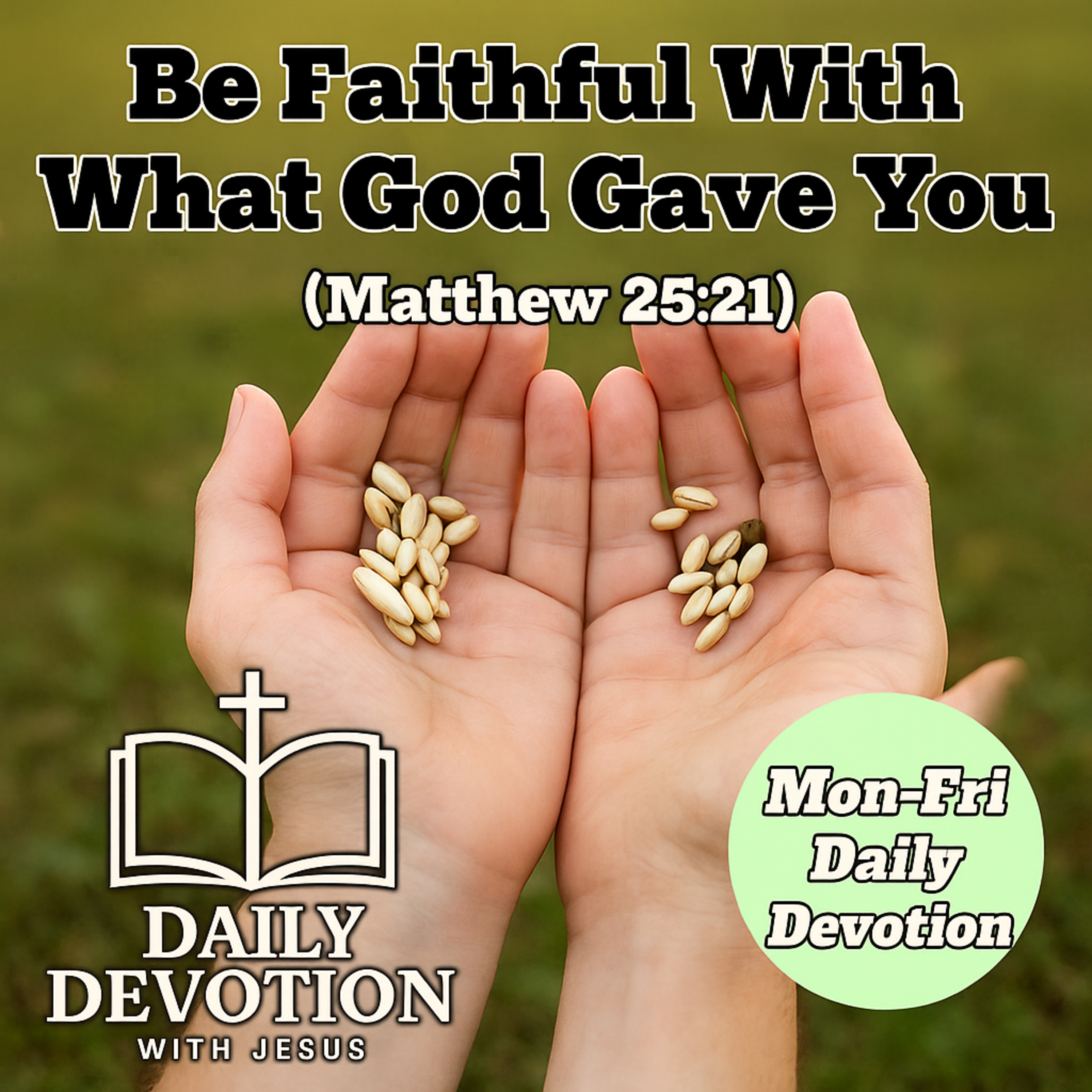 Be Faithful With What God Gave You | Daily Devotion with Jesus (Matthew 25:21) episode artwork