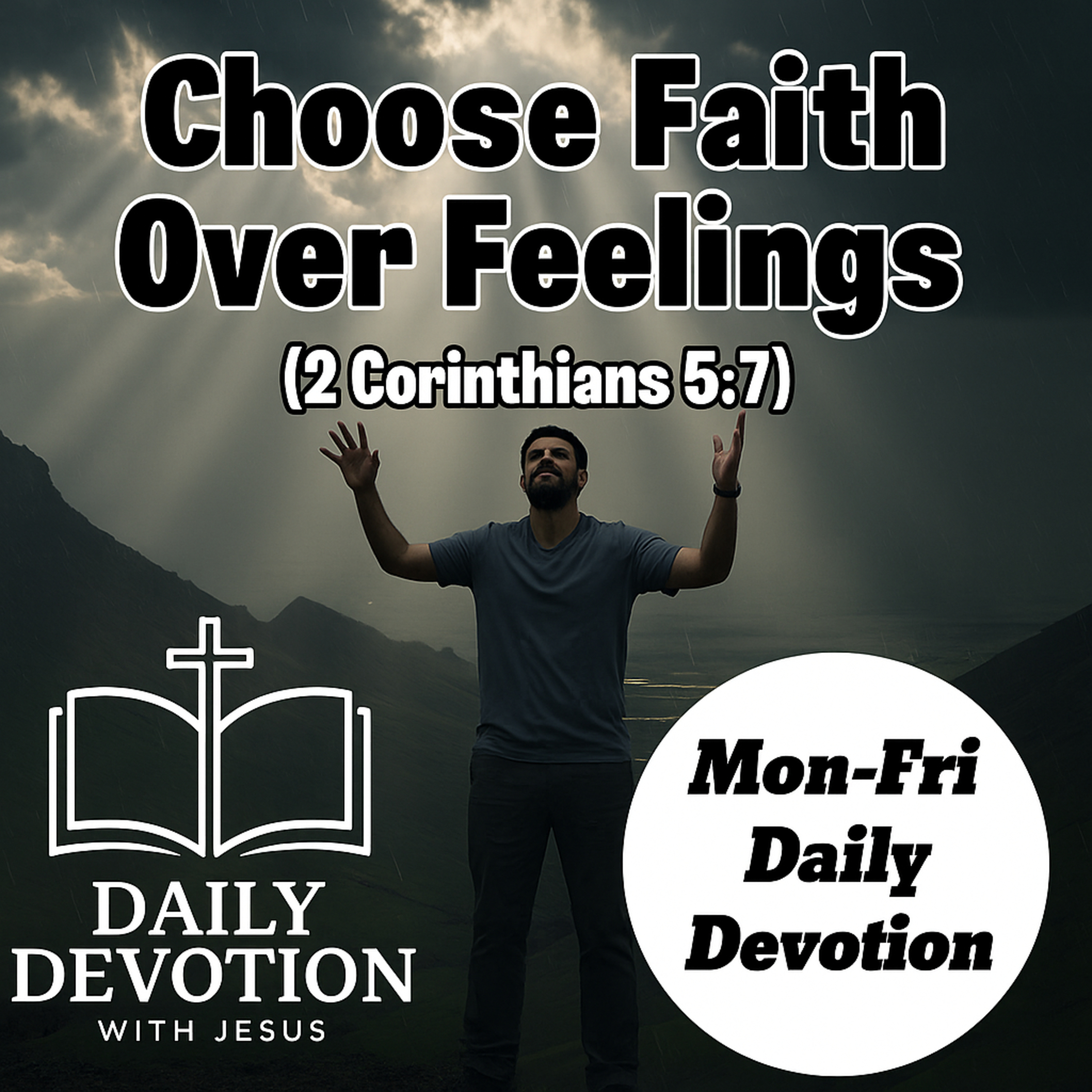 Choose Faith Over Feelings | Daily Devotion with Jesus (2 Corinthians 5:7) episode artwork