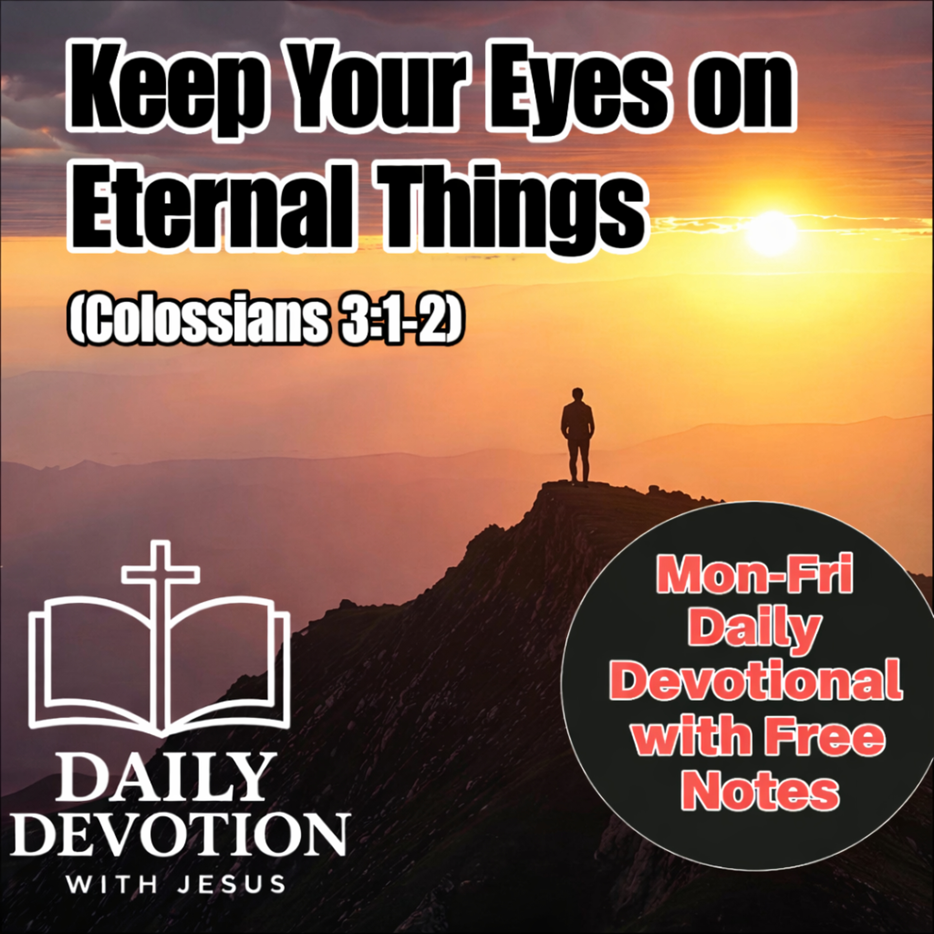 Keep Your Eyes on Eternal Things | Daily Devotion with Jesus (Colossians 3:1–2) episode artwork