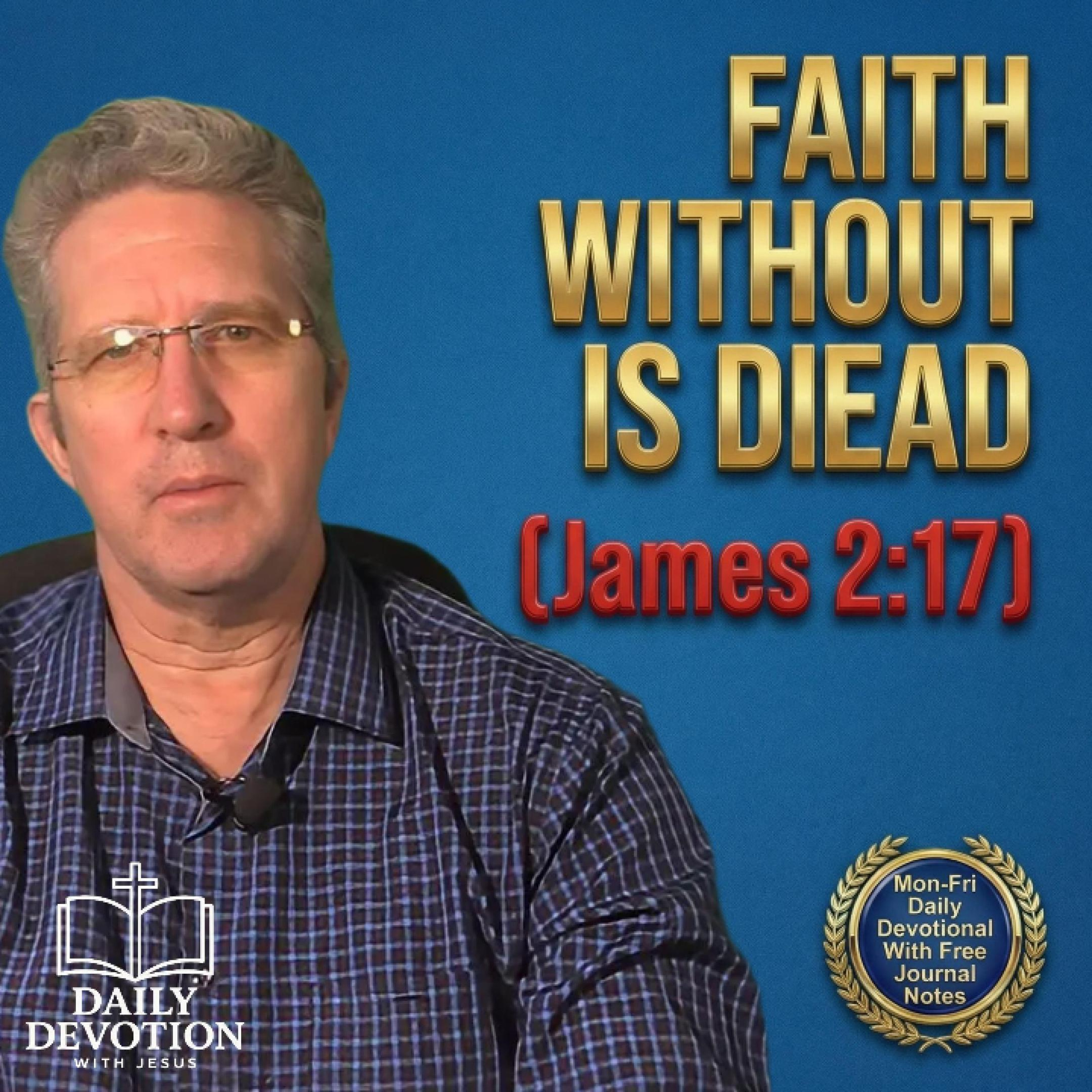 Faith Without Works Is Dead | Daily Devotion with Jesus | James 2:17 episode artwork