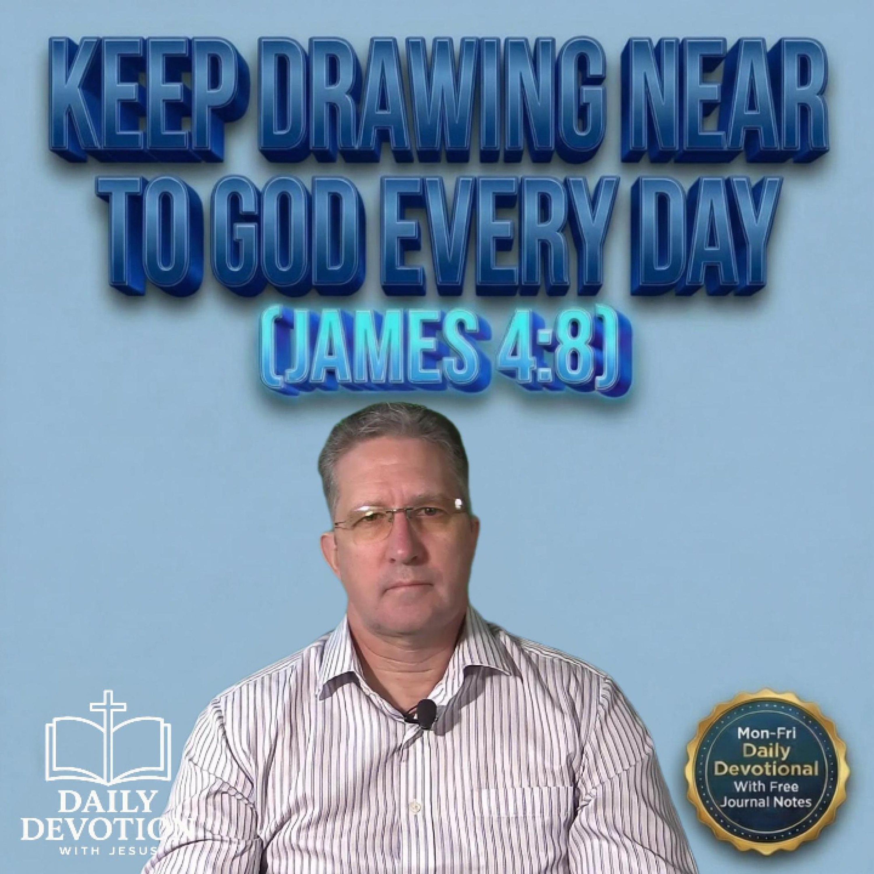 Keep Drawing Near to God Every Day | Daily Devotion with Jesus | James 4:8 episode artwork