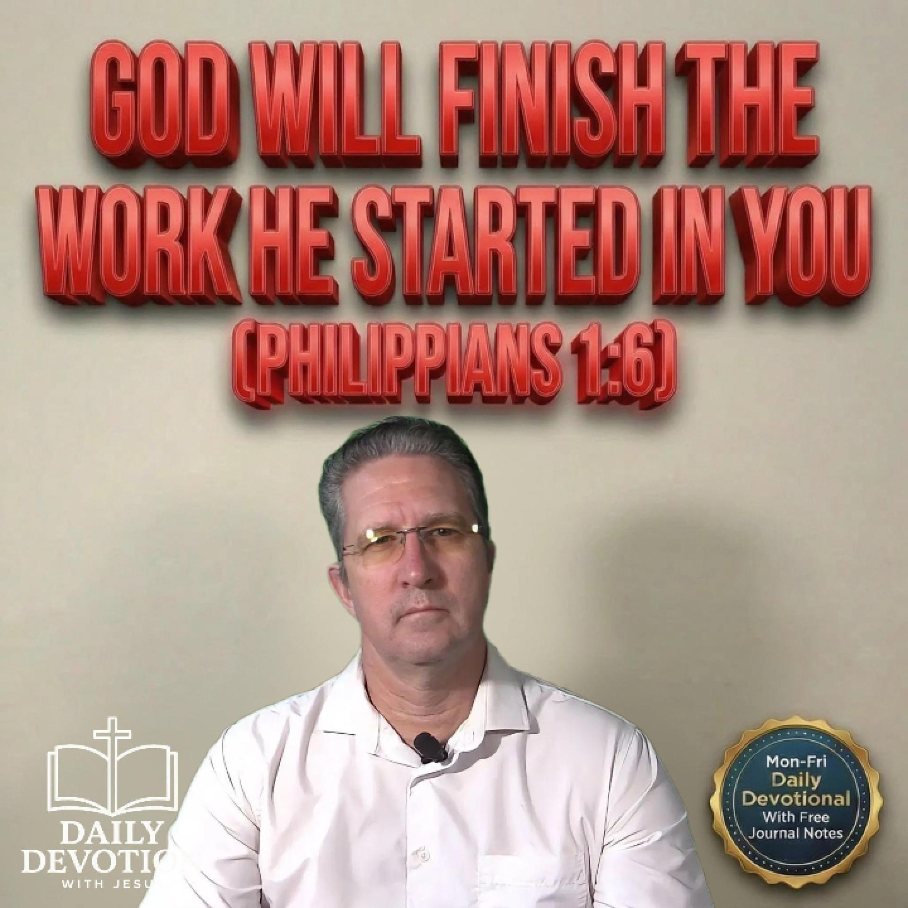 God Will Finish the Work He Started in You | Daily Devotion with Jesus | Philippians 1:6 episode artwork