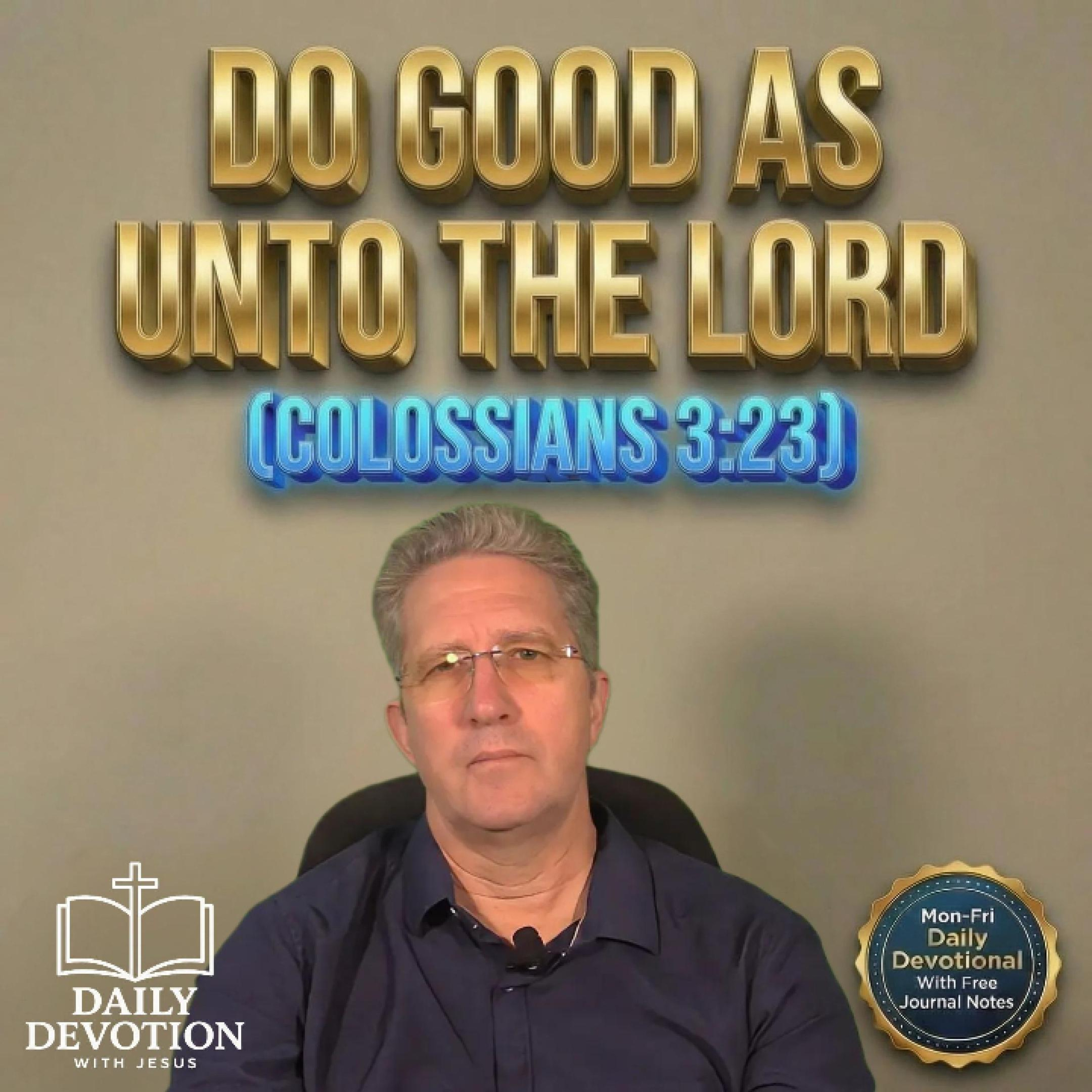 Do Good As Unto the Lord | Daily Devotion with Jesus | Colossians 3:23 episode artwork