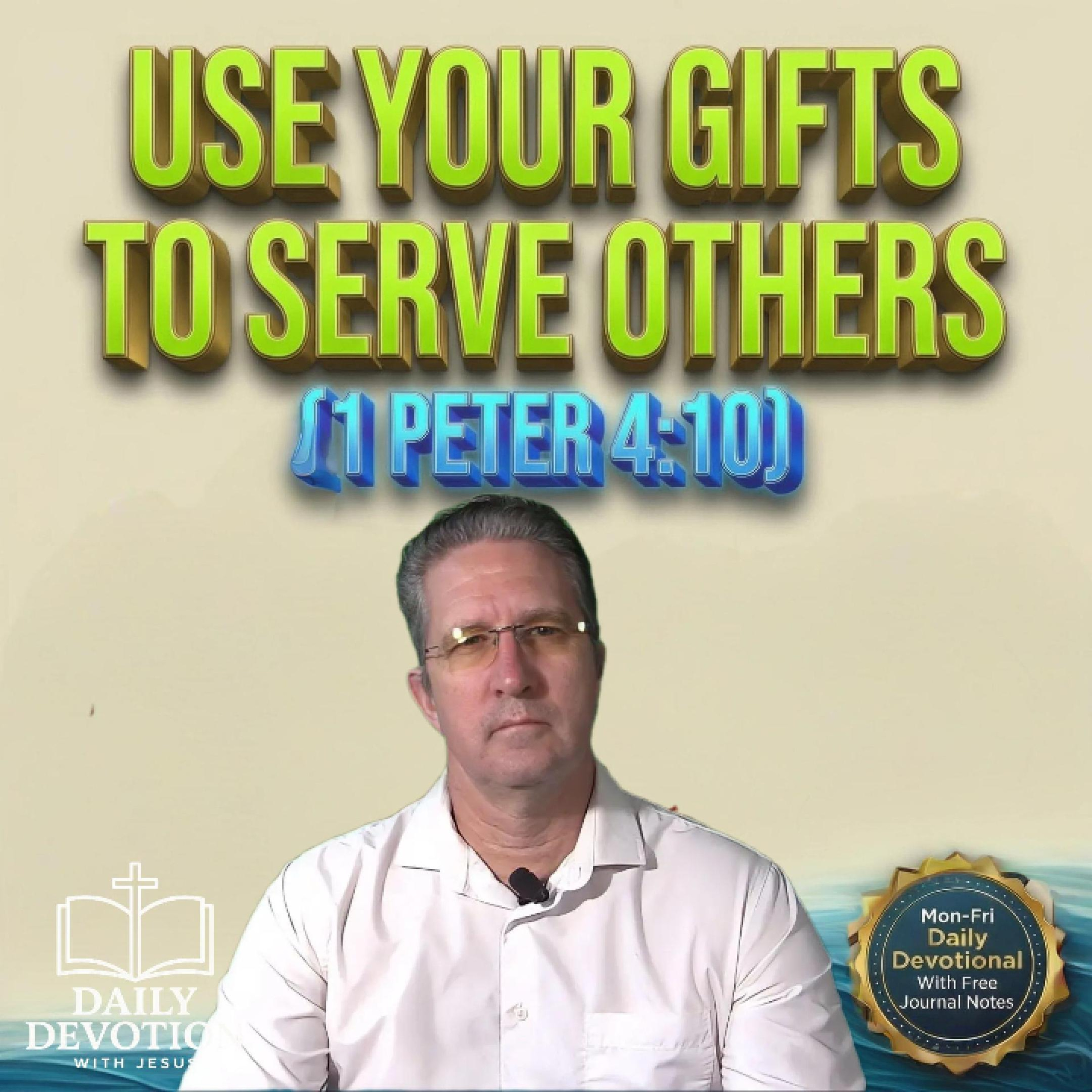 Use Your Gifts to Serve Others | Daily Devotion with Jesus | 1 Peter 4:10 episode artwork