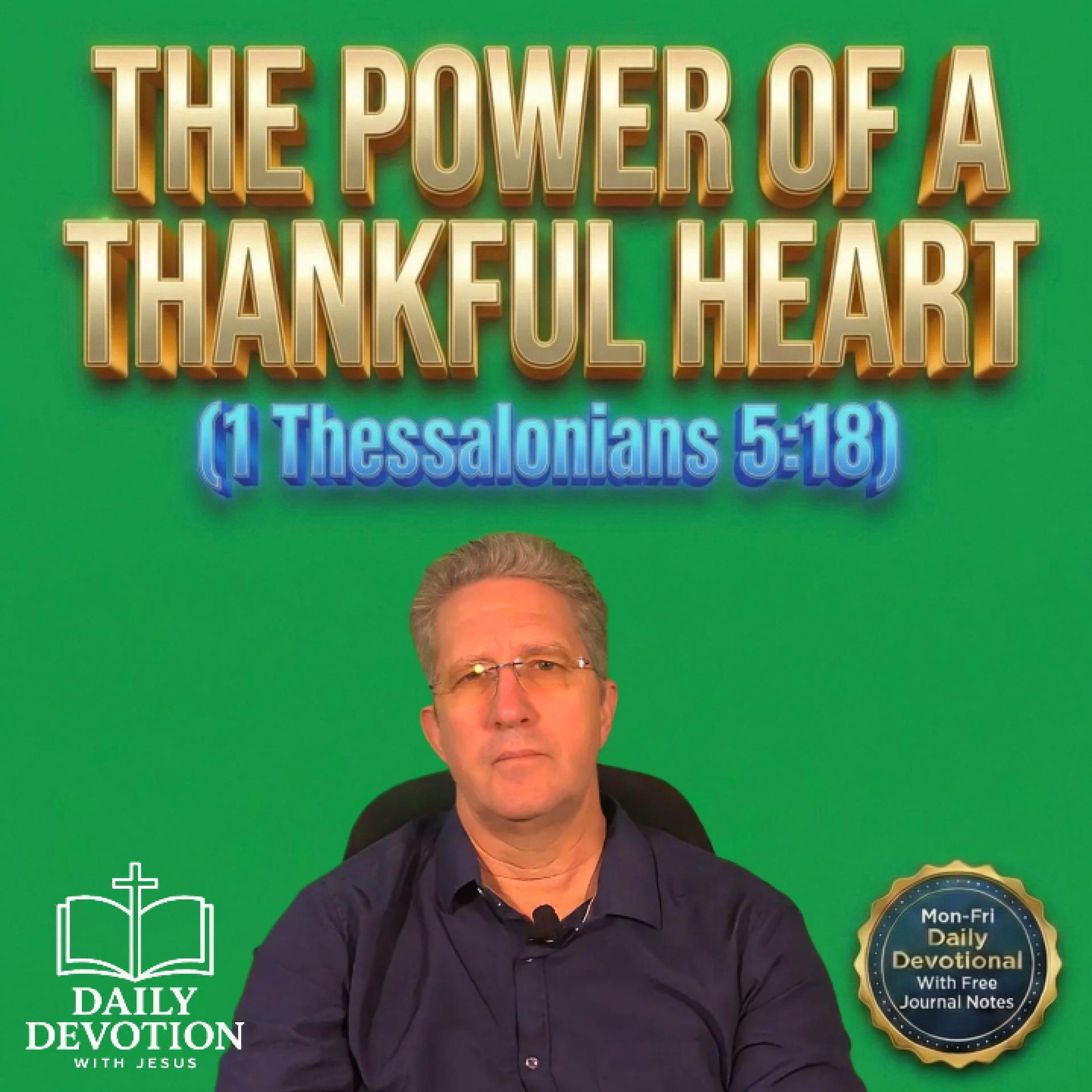 The Power of a Thankful Heart | Daily Devotion with Jesus | 1 Thessalonians 5:18 episode artwork