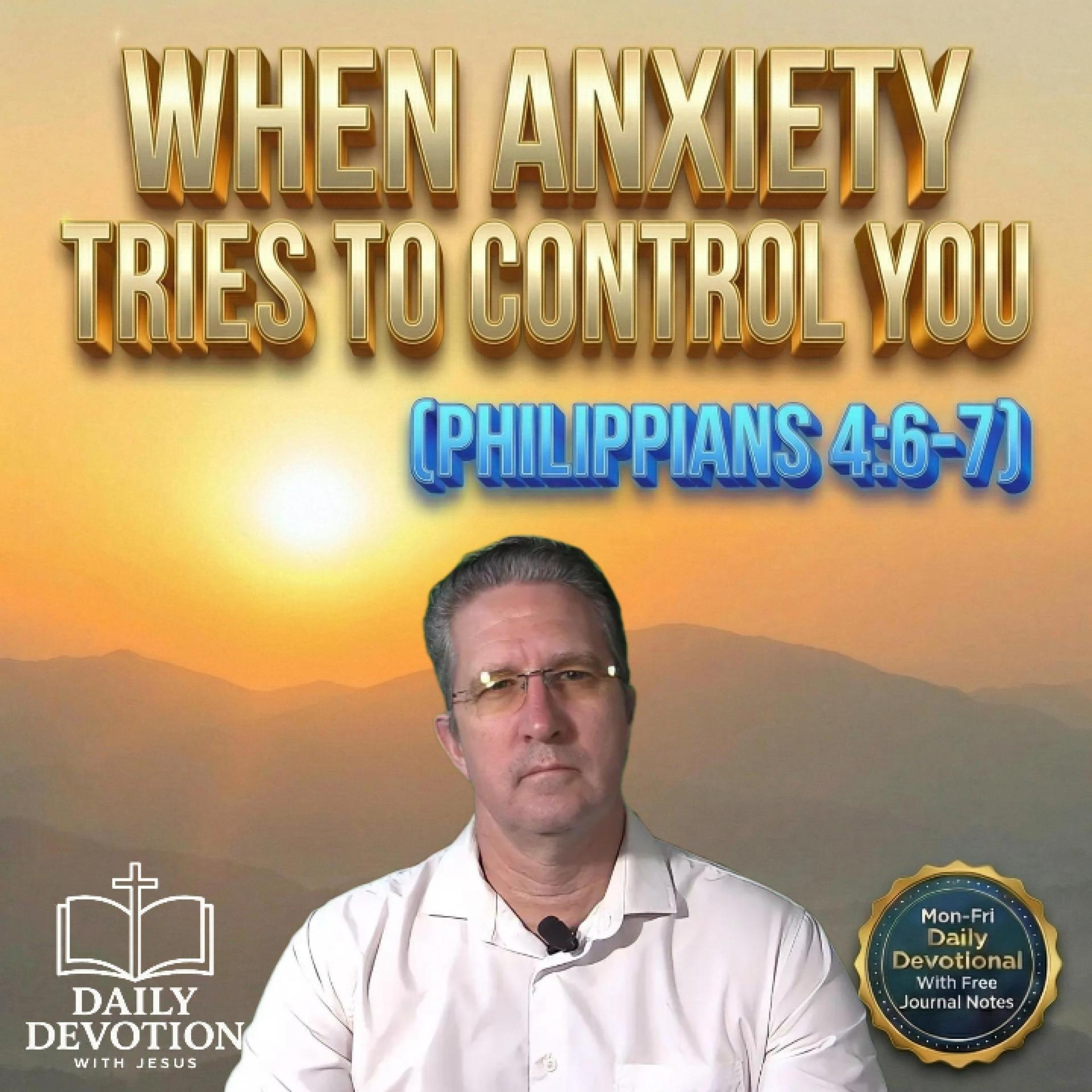 When Anxiety Tries to Control You | Daily Devotion with Jesus | Philippians 4:6–7 episode artwork
