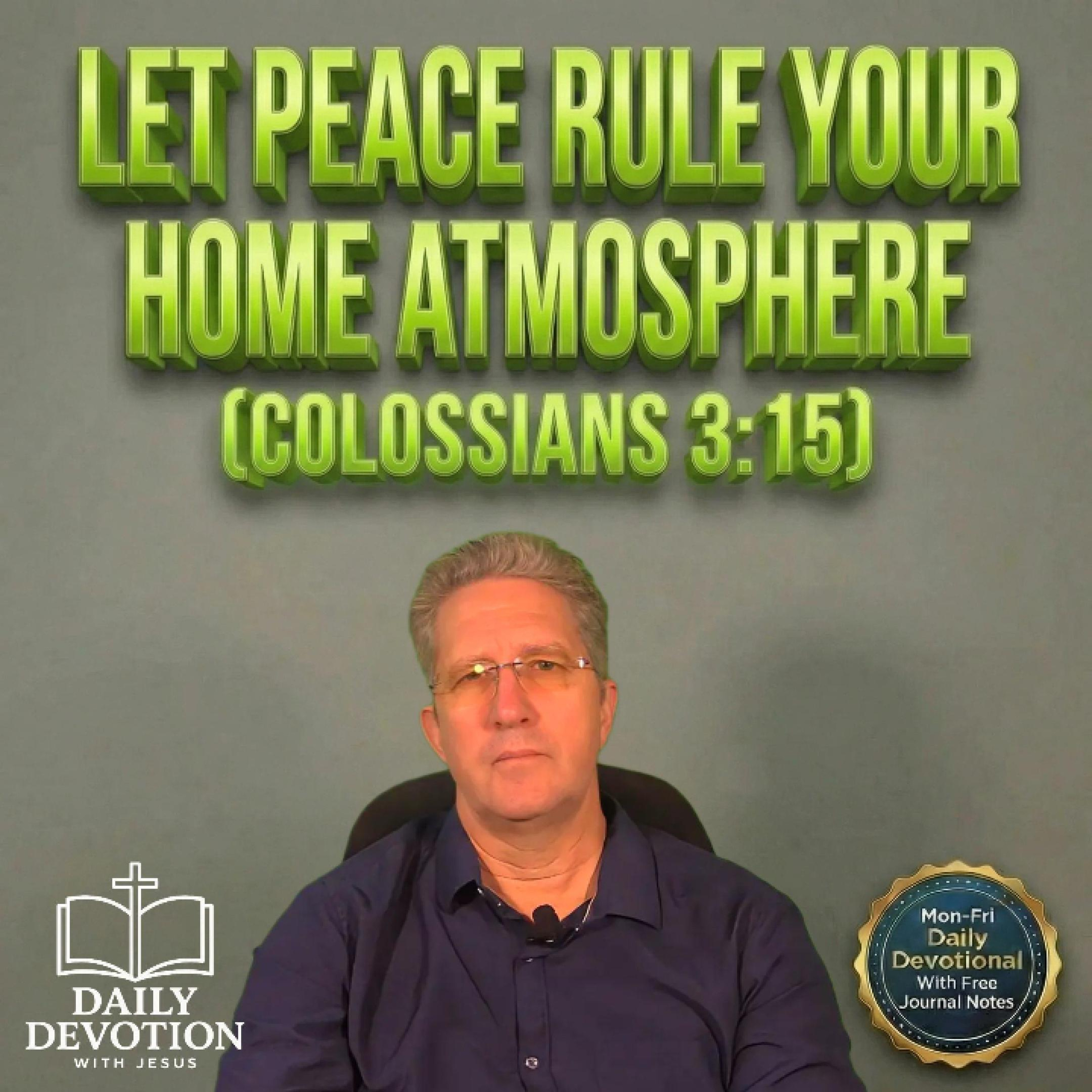 Let Peace Rule Your Home Atmosphere | Daily Devotion with Jesus | Colossians 3:15 episode artwork