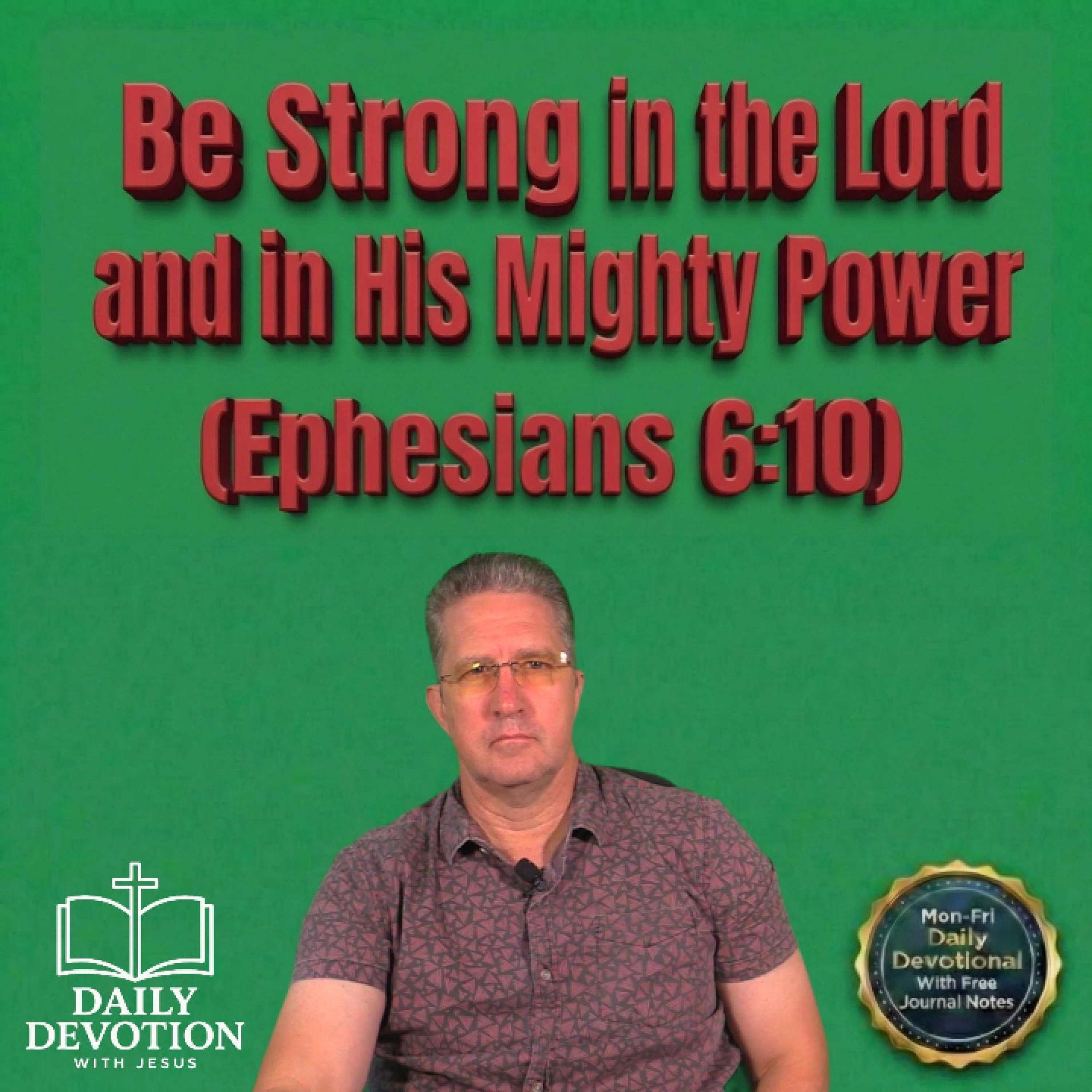 Be Strong in the Lord and in His Mighty Power | Daily Devotion with Jesus | Ephesians 6:10 episode artwork