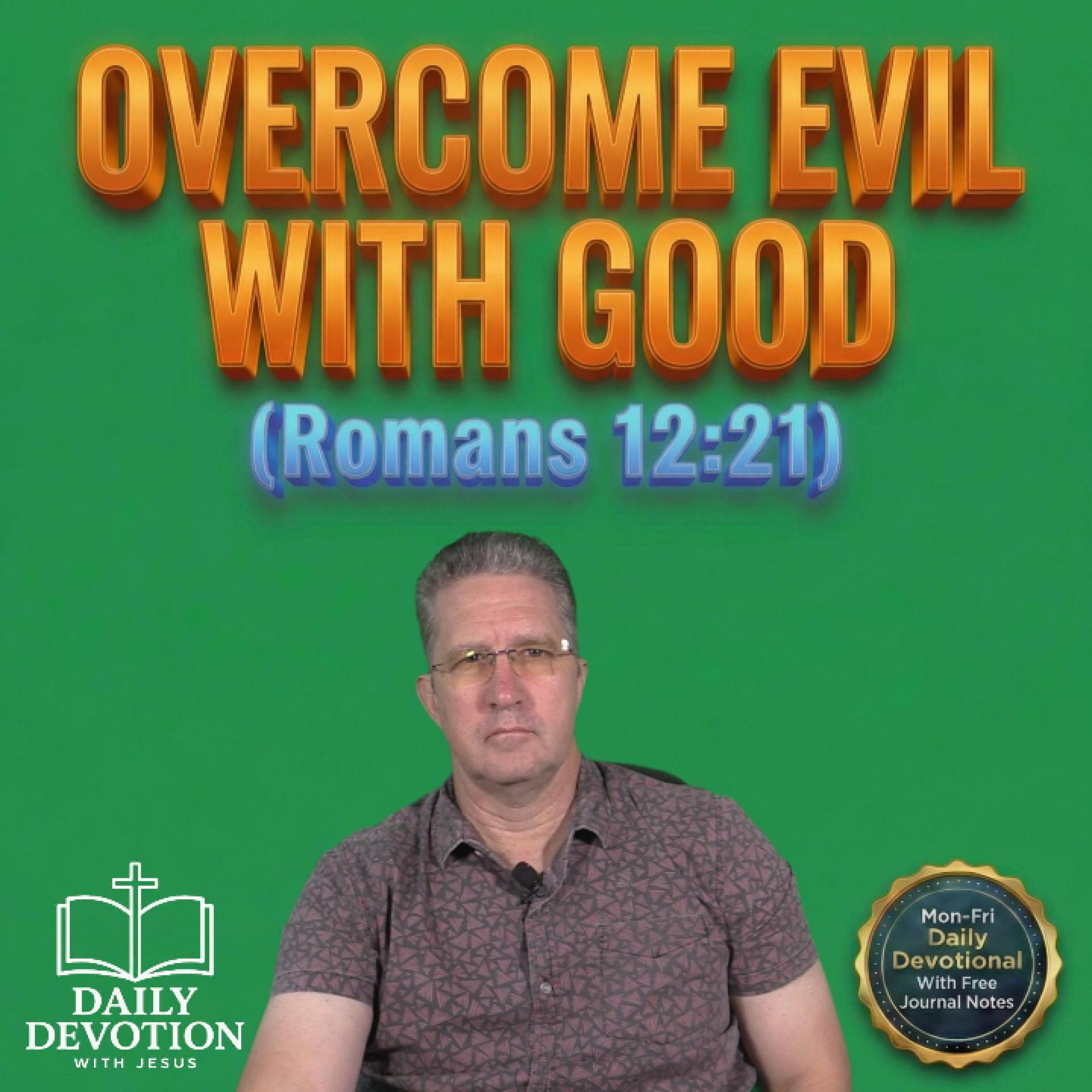 Overcome Evil With Good | Daily Devotion with Jesus | Romans 12:21 episode artwork