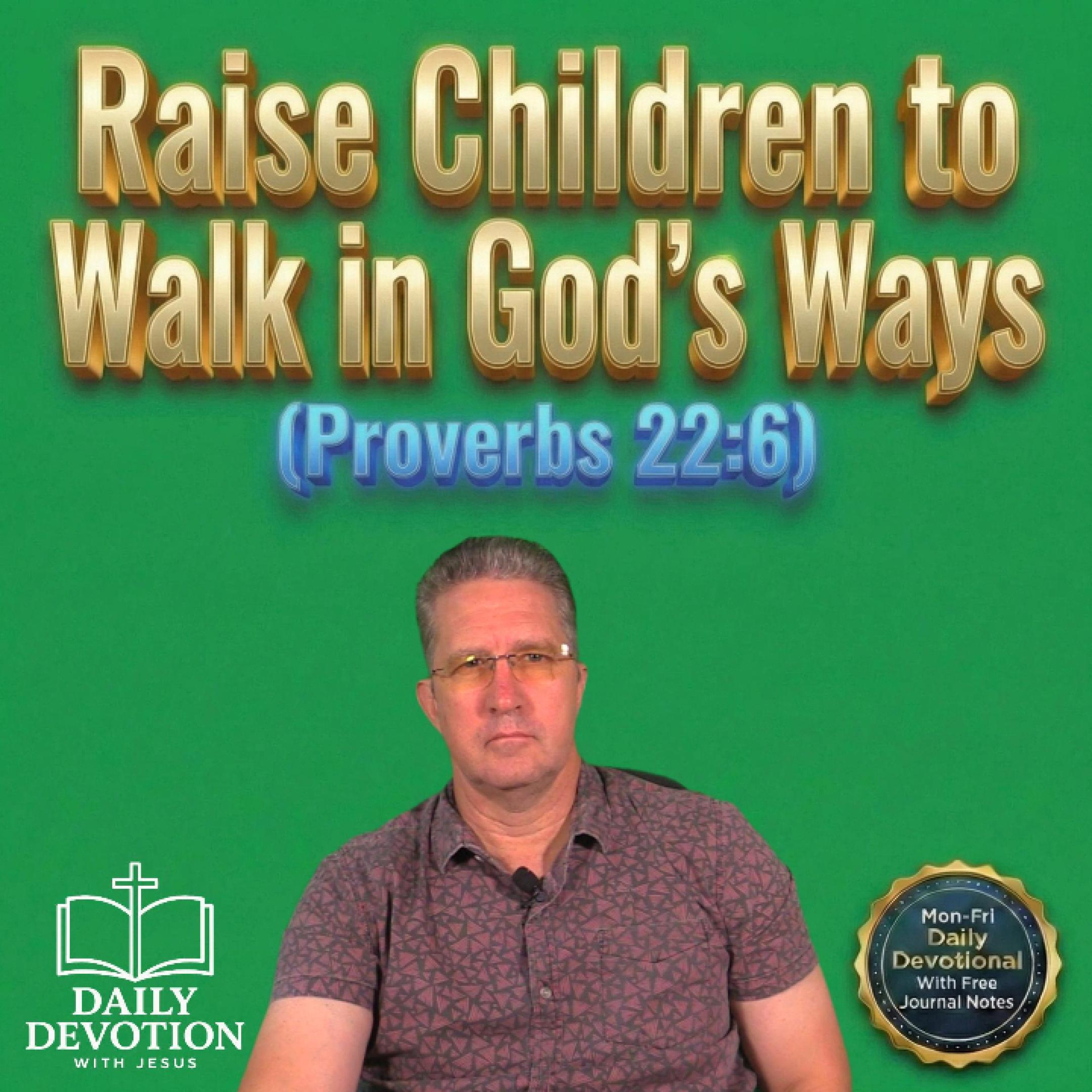 Raise Children in God’s Ways | Daily Devotion with Jesus | Proverbs 22:6 episode artwork