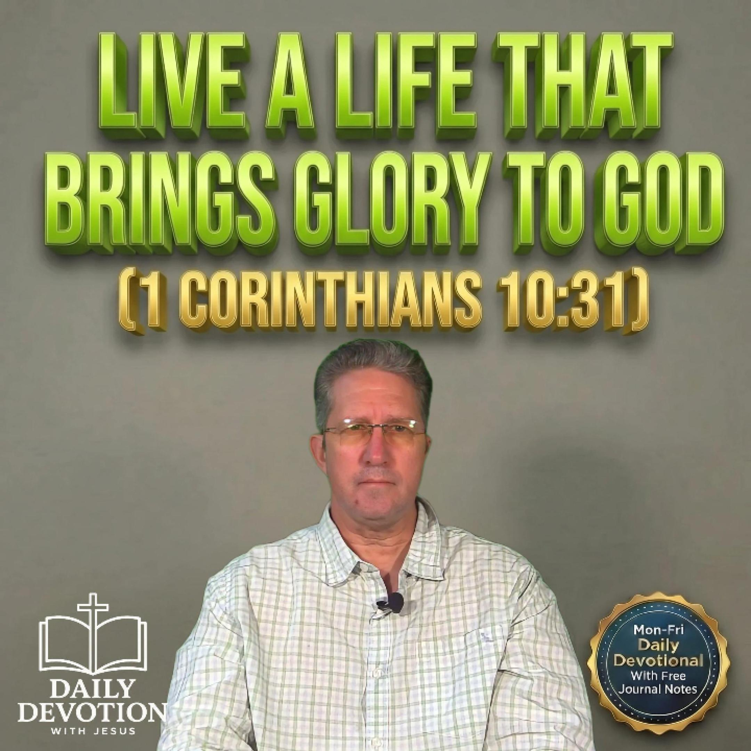 Live a Life That Brings Glory to God | Daily Devotion with Jesus | 1 Corinthians 10:31 episode artwork