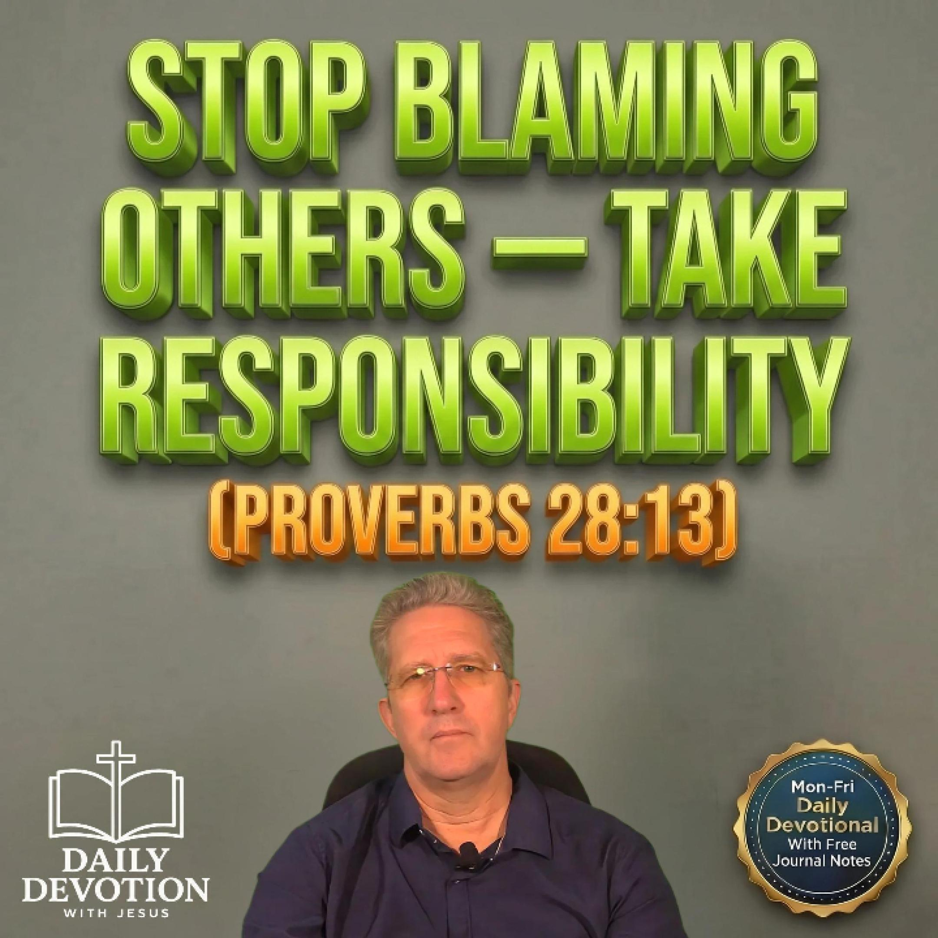 Stop Blaming Others Take Responsibility | Daily Devotion with Jesus | Proverbs 28:13 episode artwork