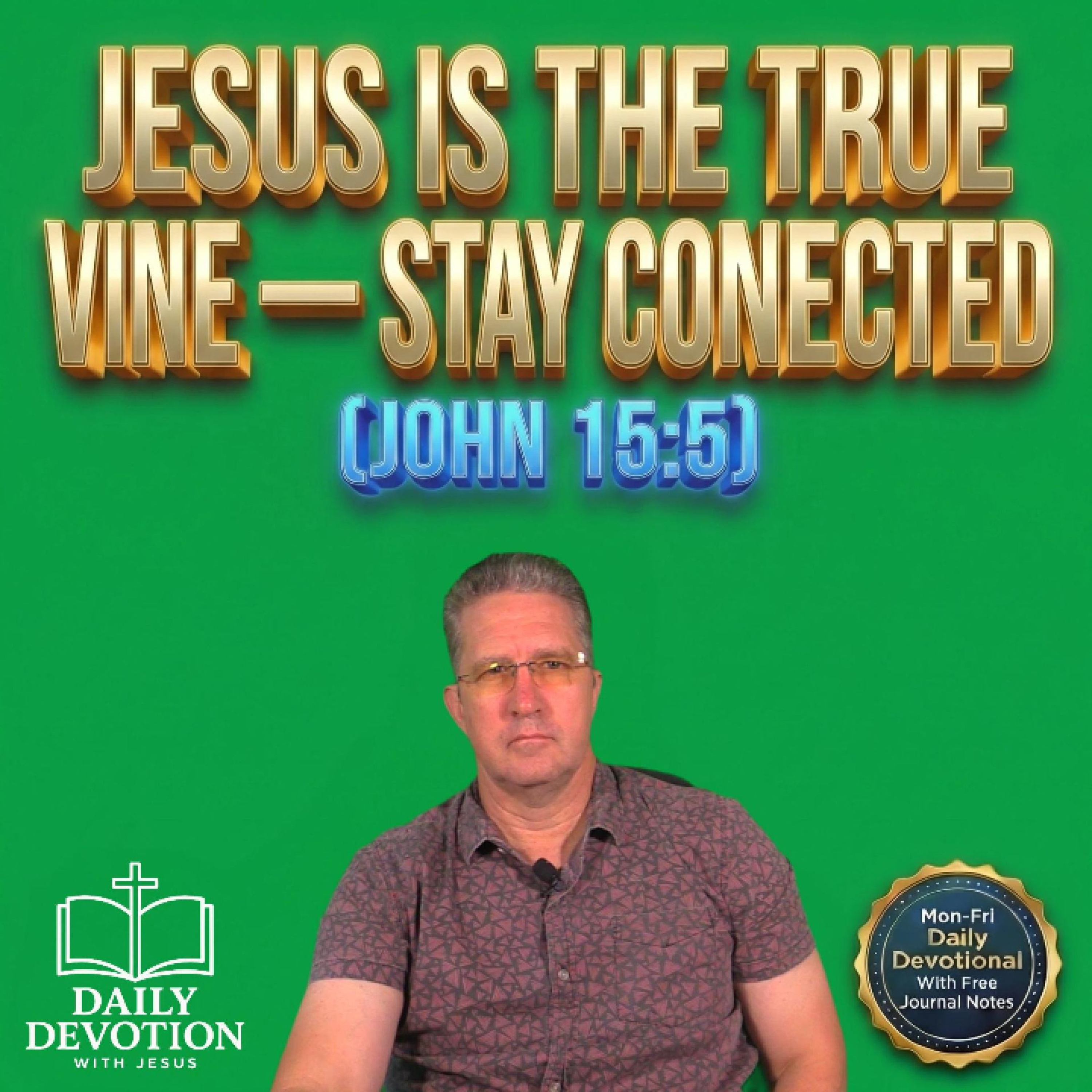 Jesus the True Vine Stay Connected | Daily Devotion with Jesus | John 15:5 episode artwork