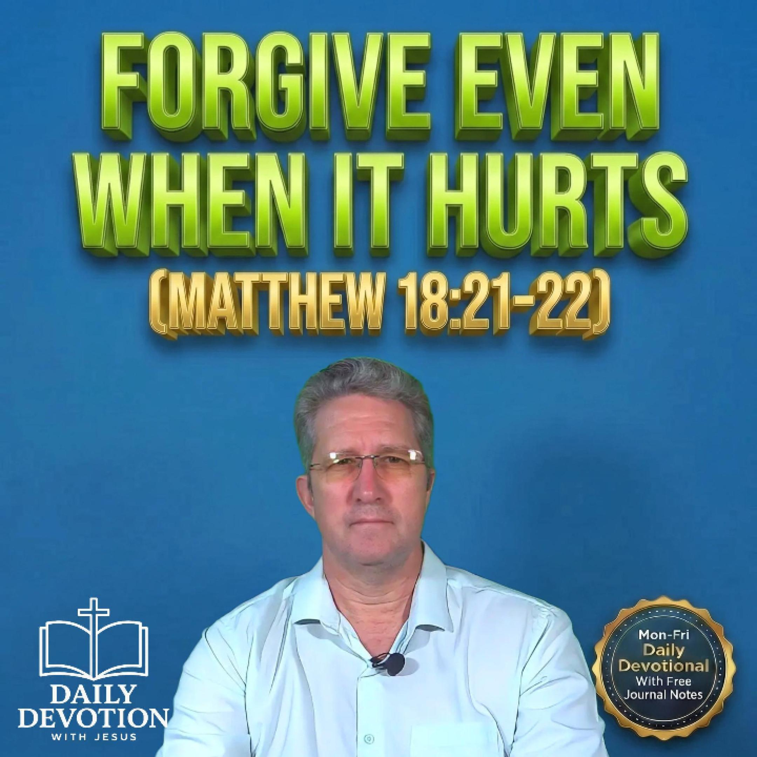 Forgive Even When It Hurts | Daily Devotion with Jesus | Matthew 18:21–22 episode artwork