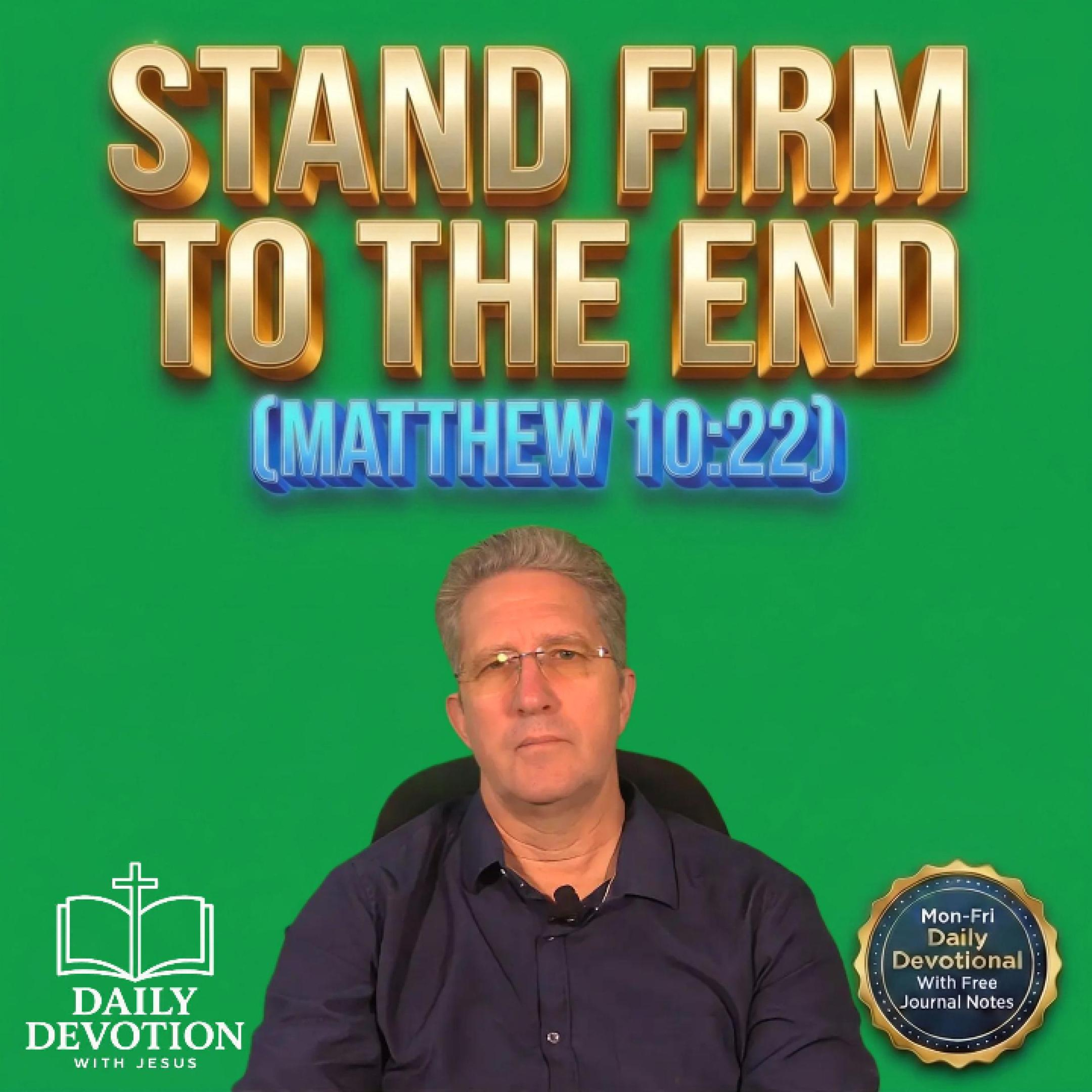 Stand Firm to the End | Daily Devotion with Jesus | Matthew 10:22 episode artwork
