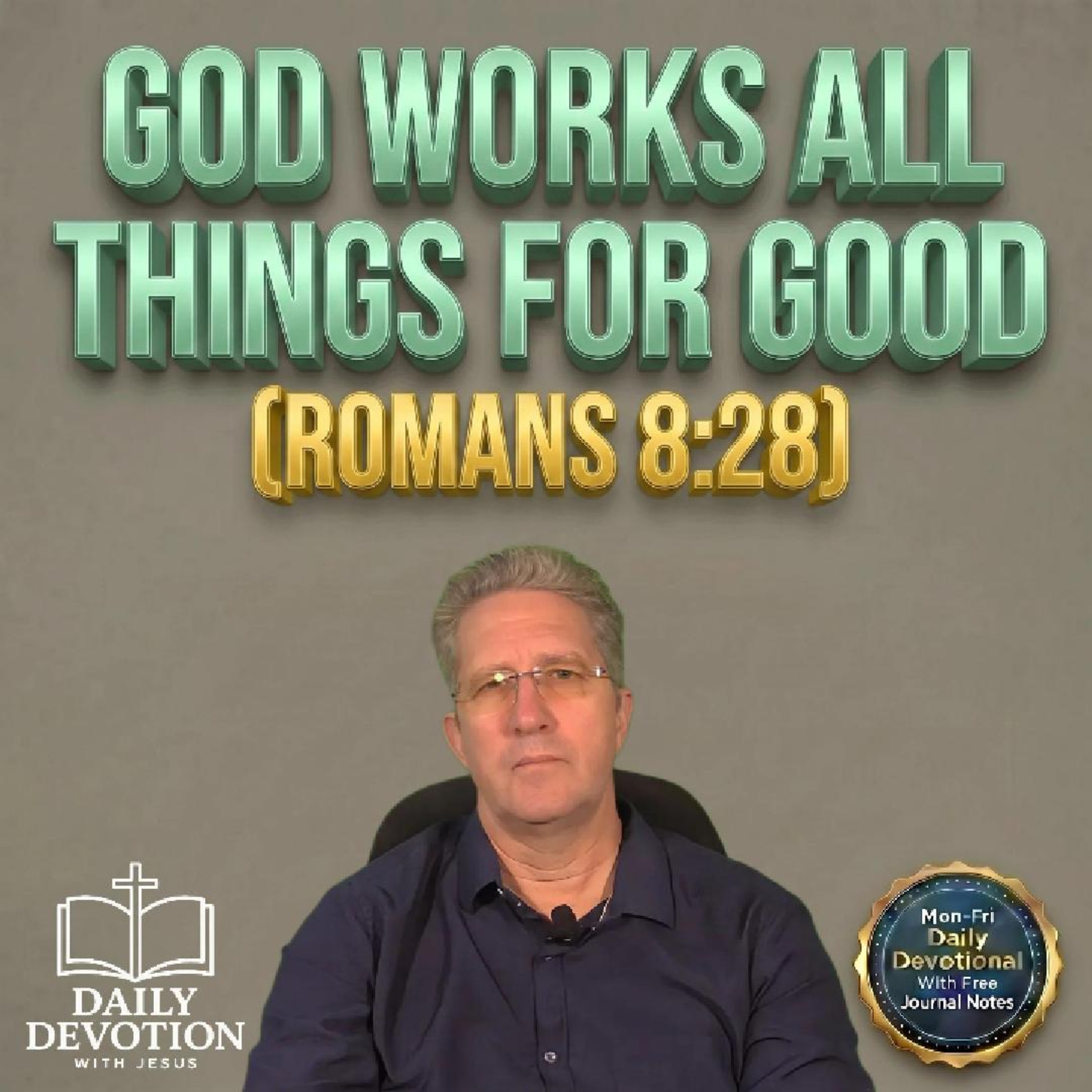 God Works All Things for Good | Daily Devotion with Jesus | Romans 8:28 episode artwork