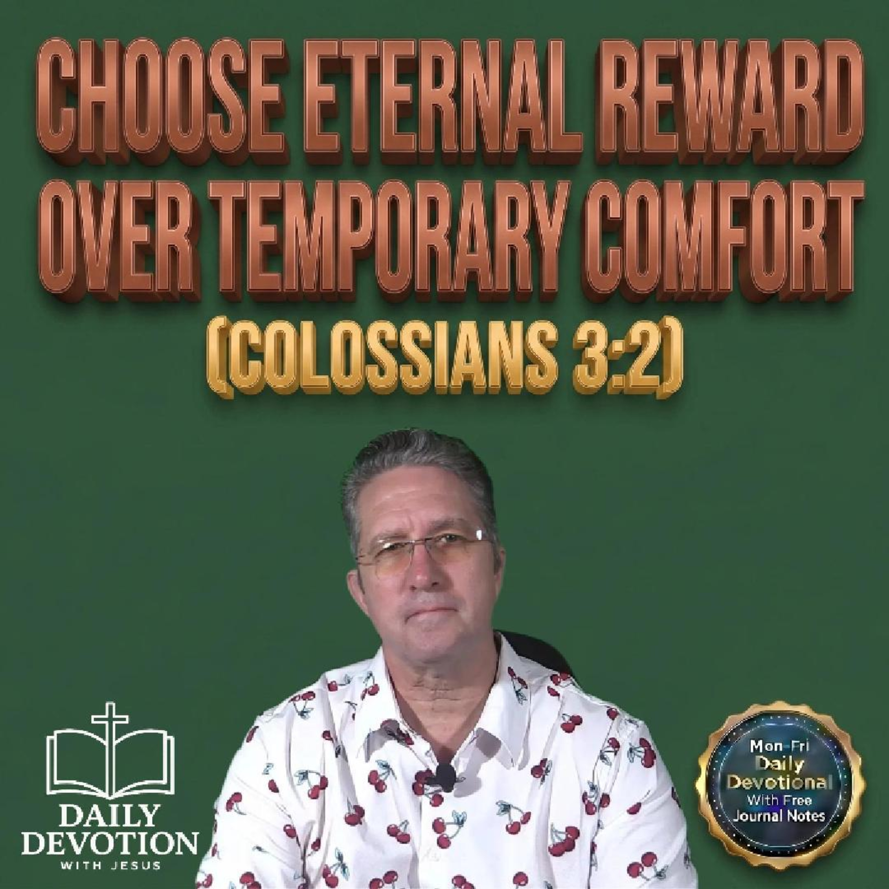 Choose Eternal Reward Over Temporary Comfort | Daily Devotion with Jesus | Colossians 3:2 episode artwork