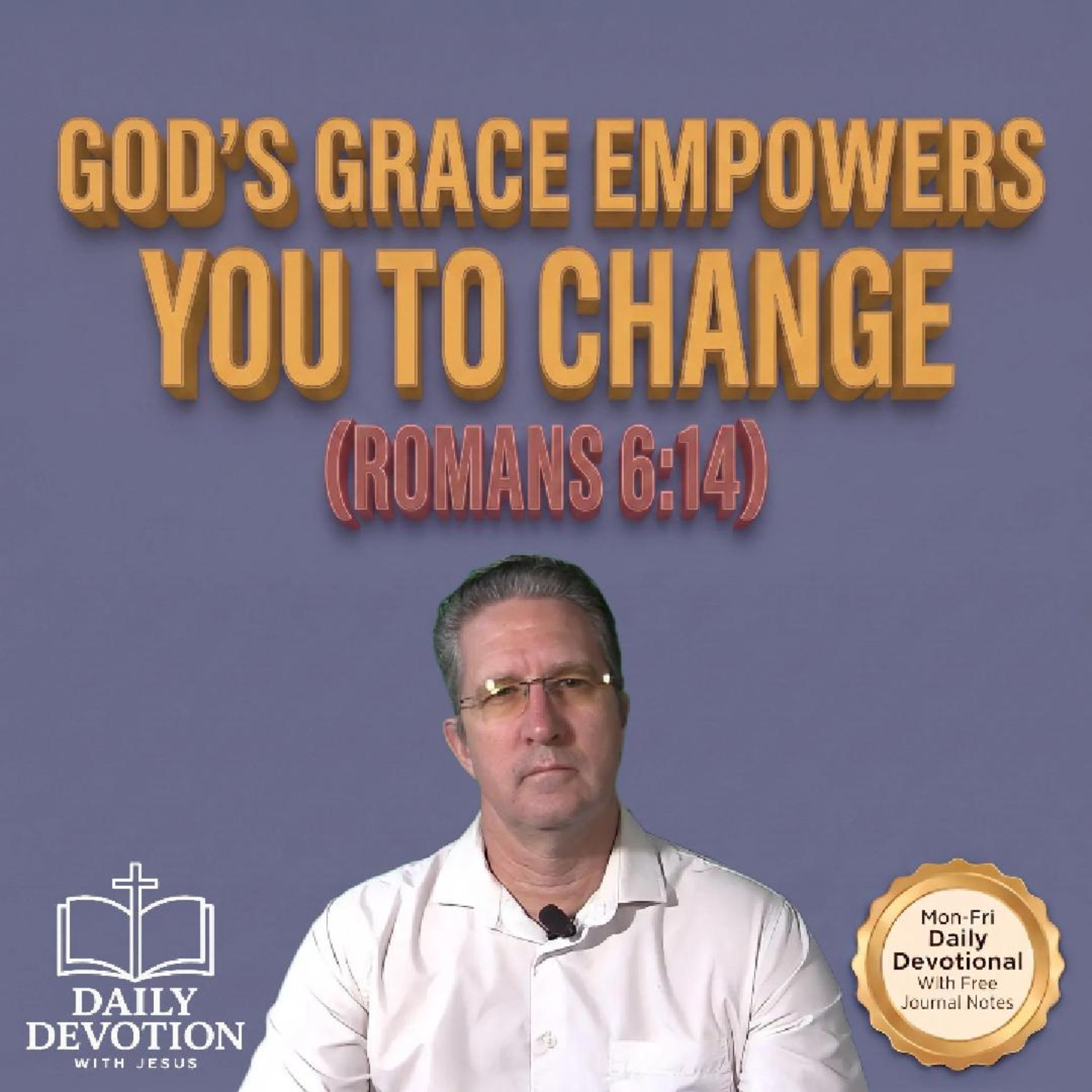 God's Grace Empowers You to Change | Romans 6:14 | Daily Devotion with Jesus