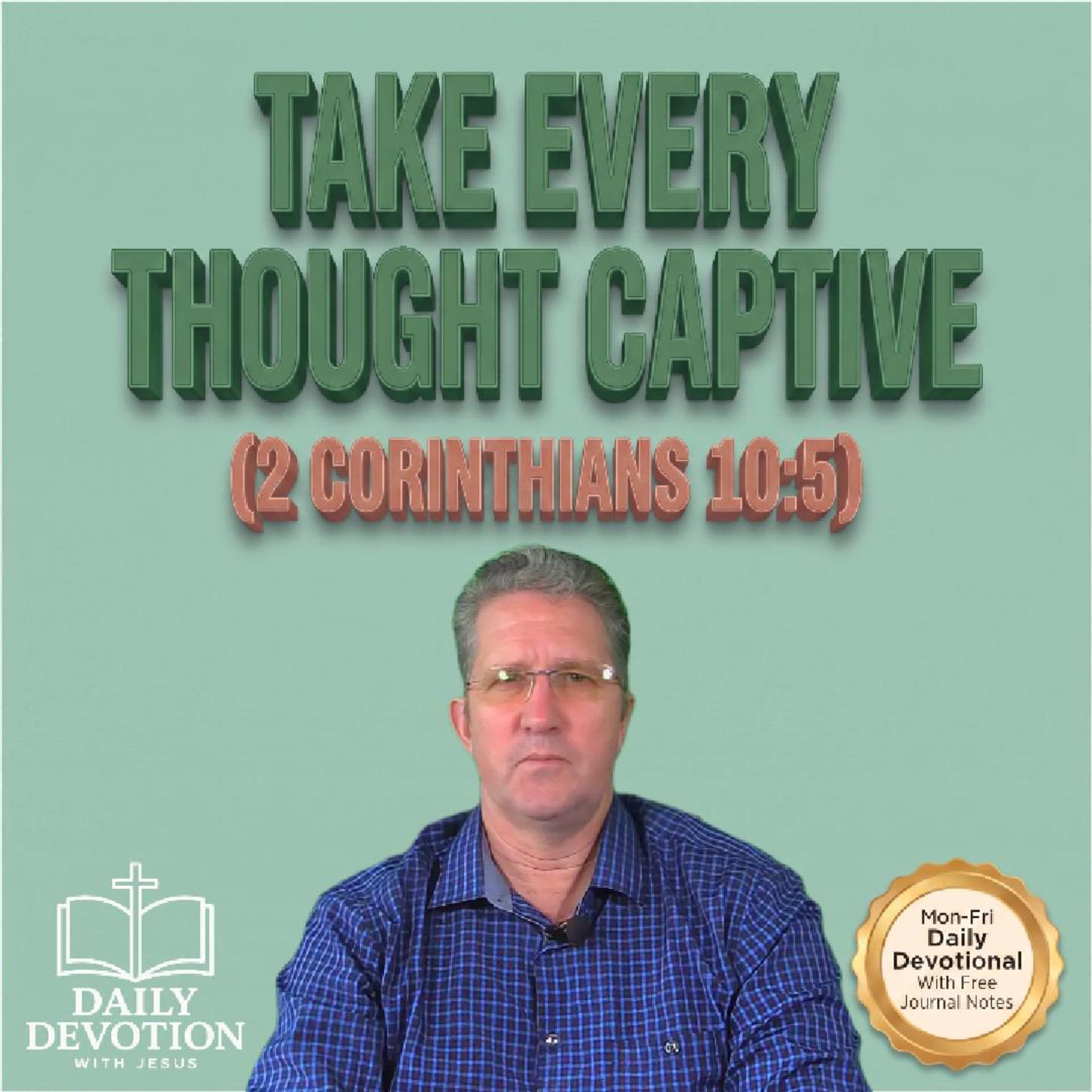 Take Every Thought Captive | 2 Corinthians 10:5 | Daily Devotion with Jesus