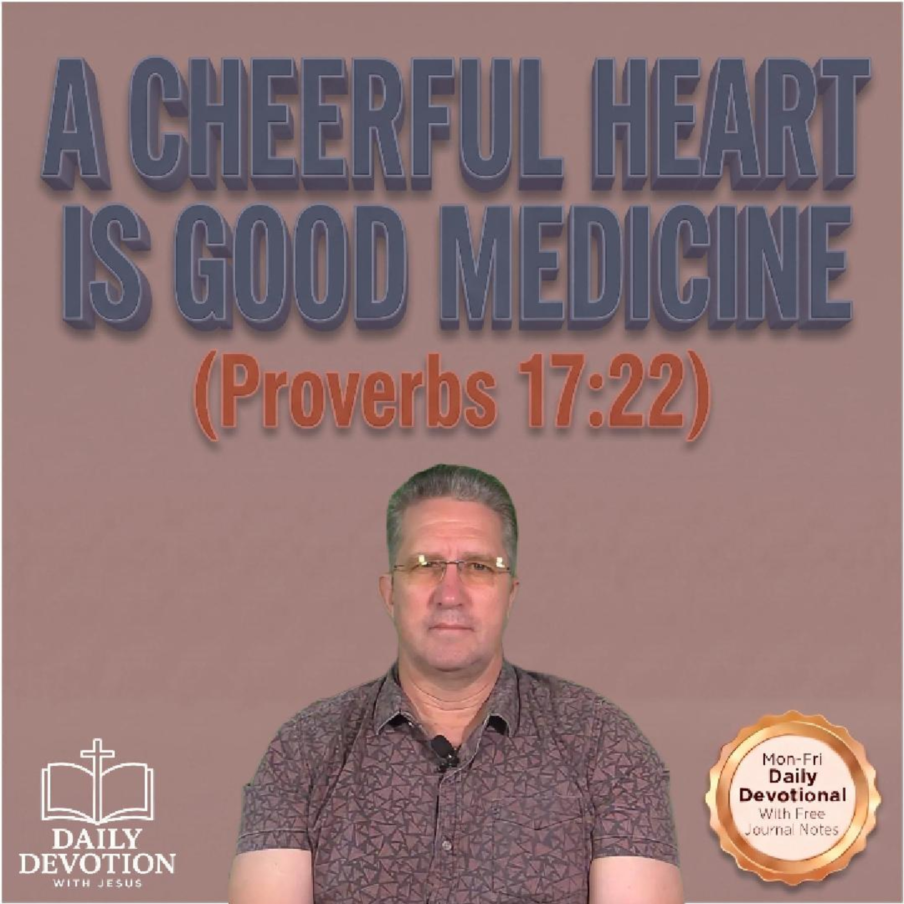 A Cheerful Heart Is Good Medicine | Proverbs 17:22