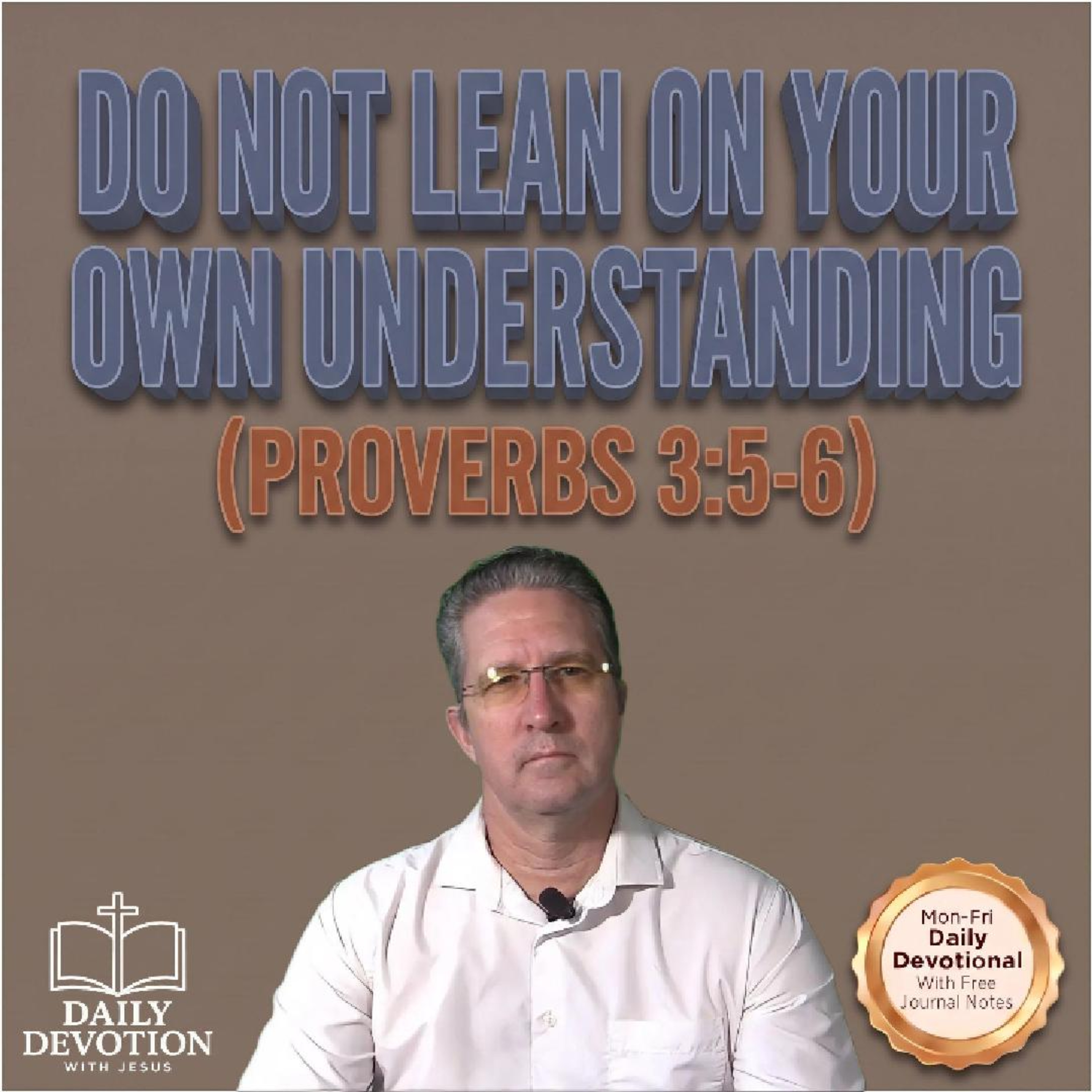Do Not Lean on Your Own Understanding | Proverbs 3:5–6
