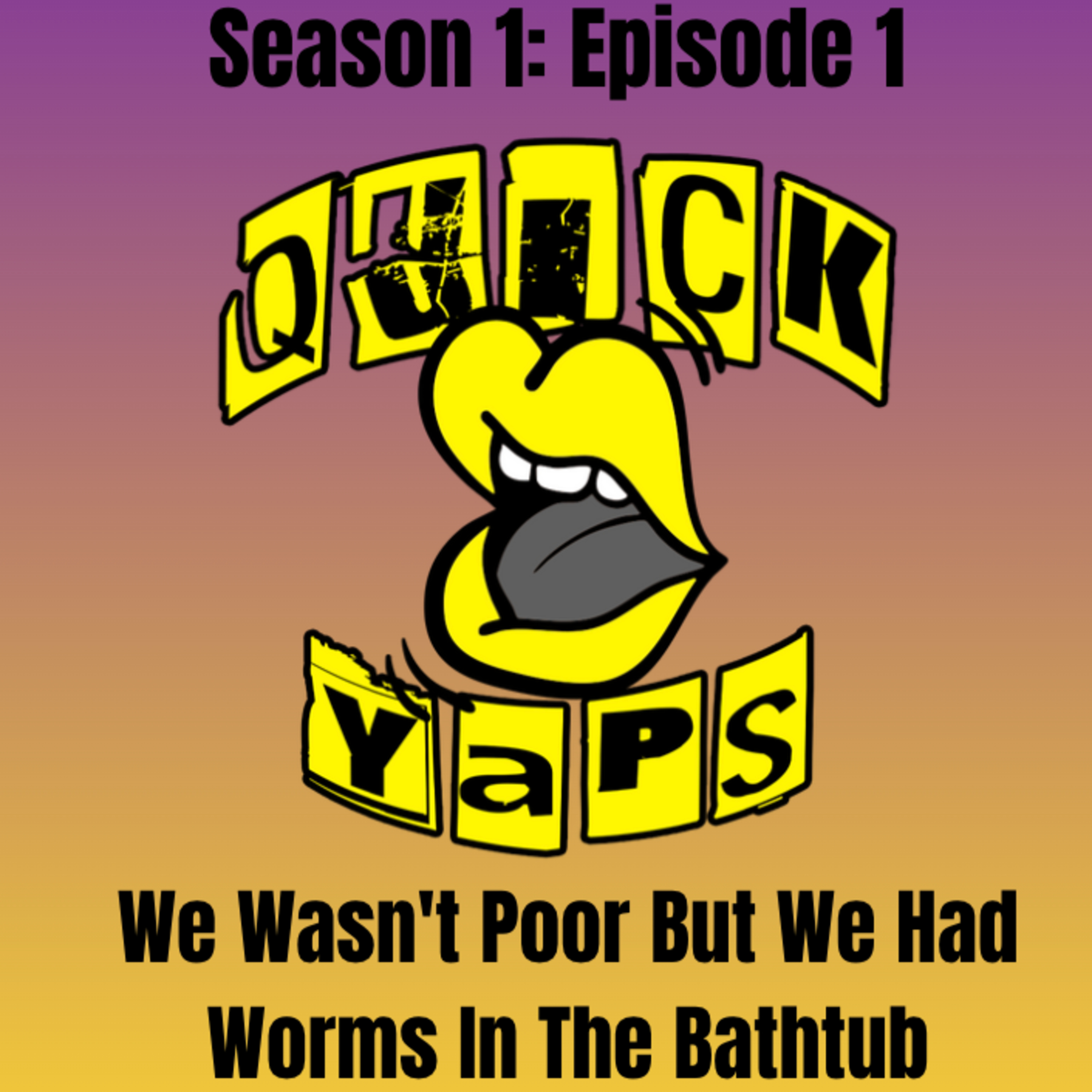 QuickYaps Episode 1: We Wasn't Poor But We Had Worms In The Bathtub episode artwork