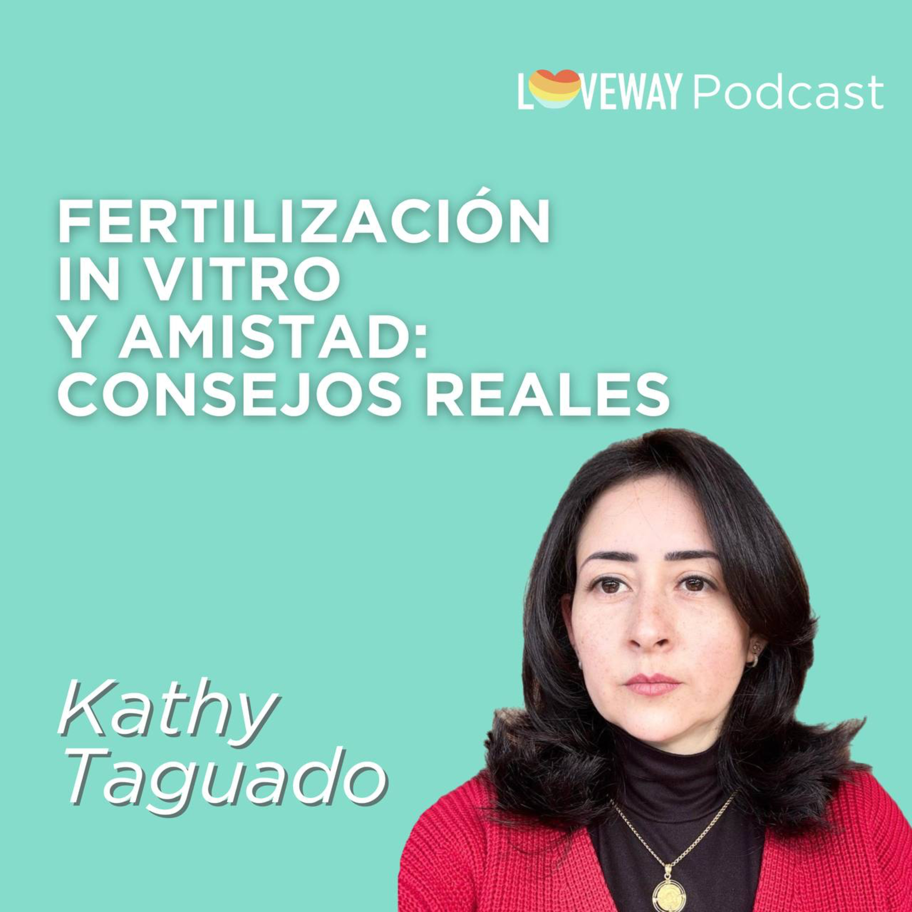 Loveway Podcast - Fertilidad y Familia para Todos