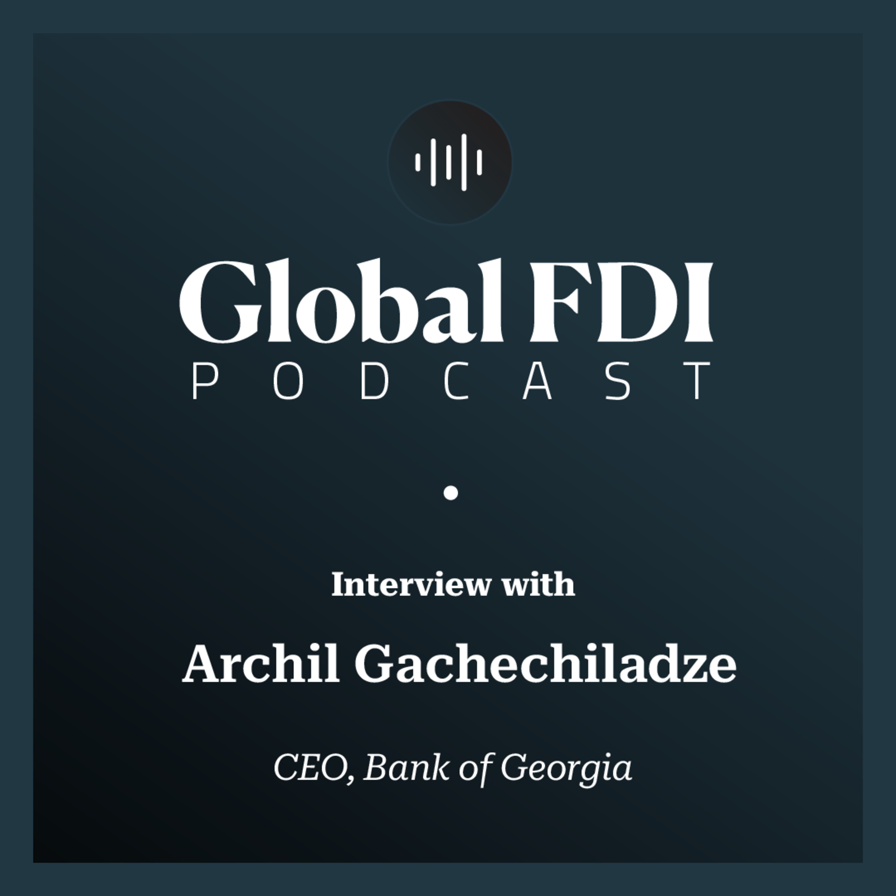 Georgia: Interview with Archil Gachechiladze, CEO, Bank of Georgia episode artwork