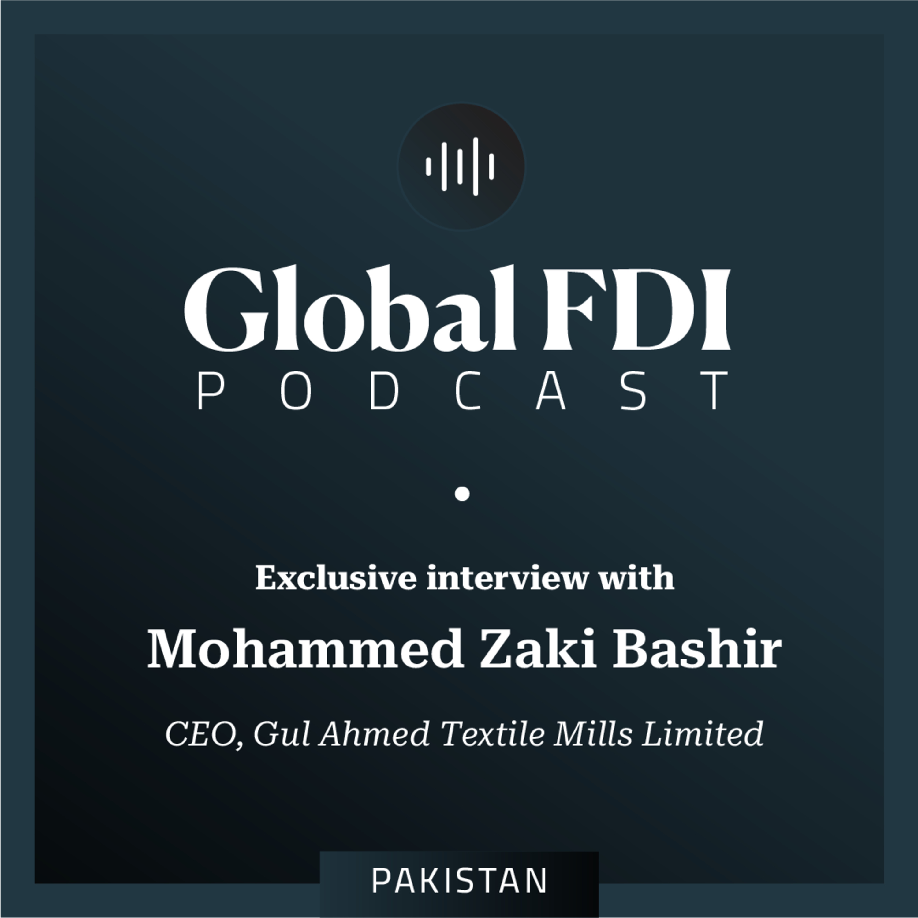 Pakistan: Interview with Mohammed Zaki Bashir, CEO, Gul Ahmed Textile Mills Limited episode artwork