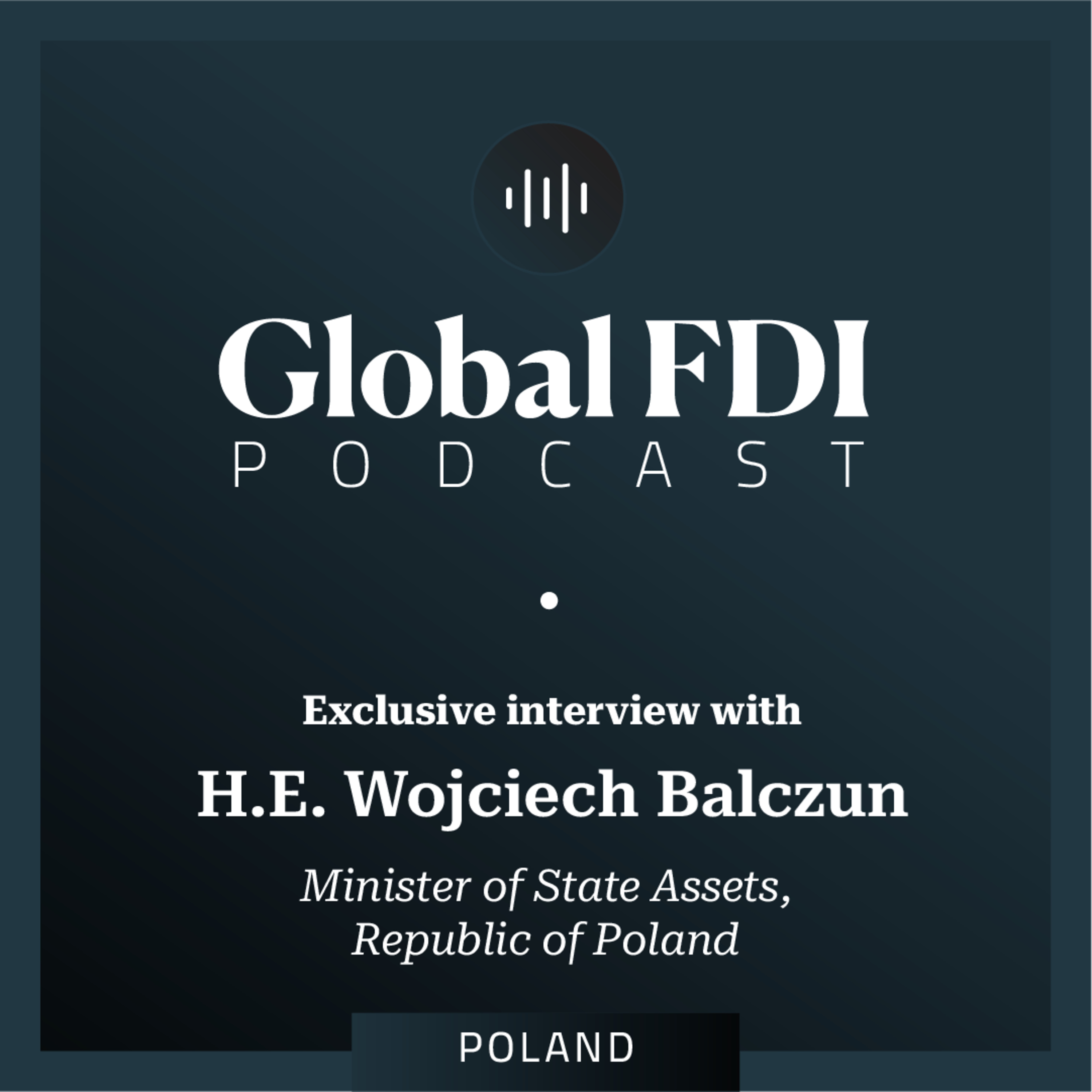 Poland: Interview with H.E. Wojciech Balczun, Minister of State Assets, Republic of Poland episode artwork