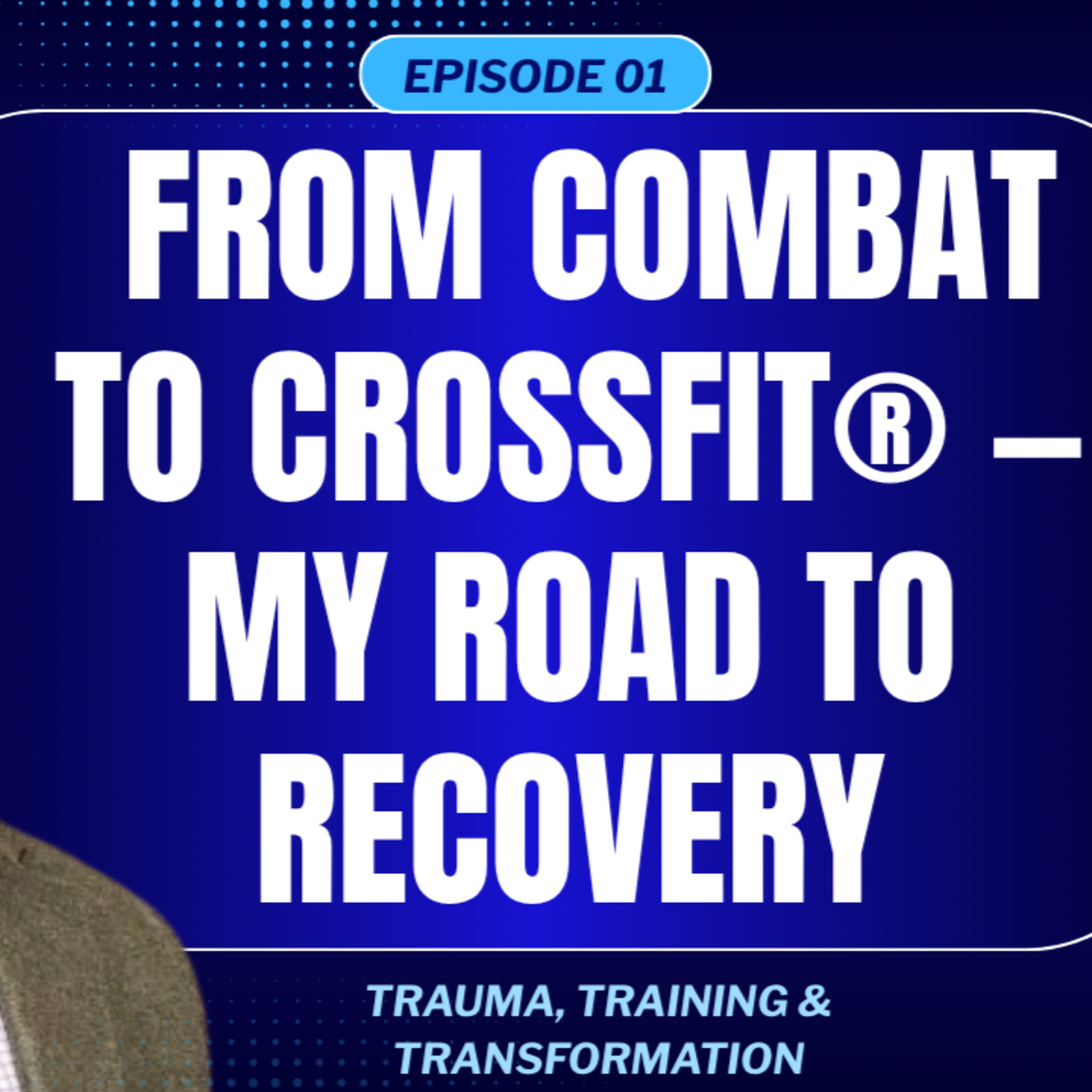 From Combat to CrossFit: My road to Recovery.  episode artwork