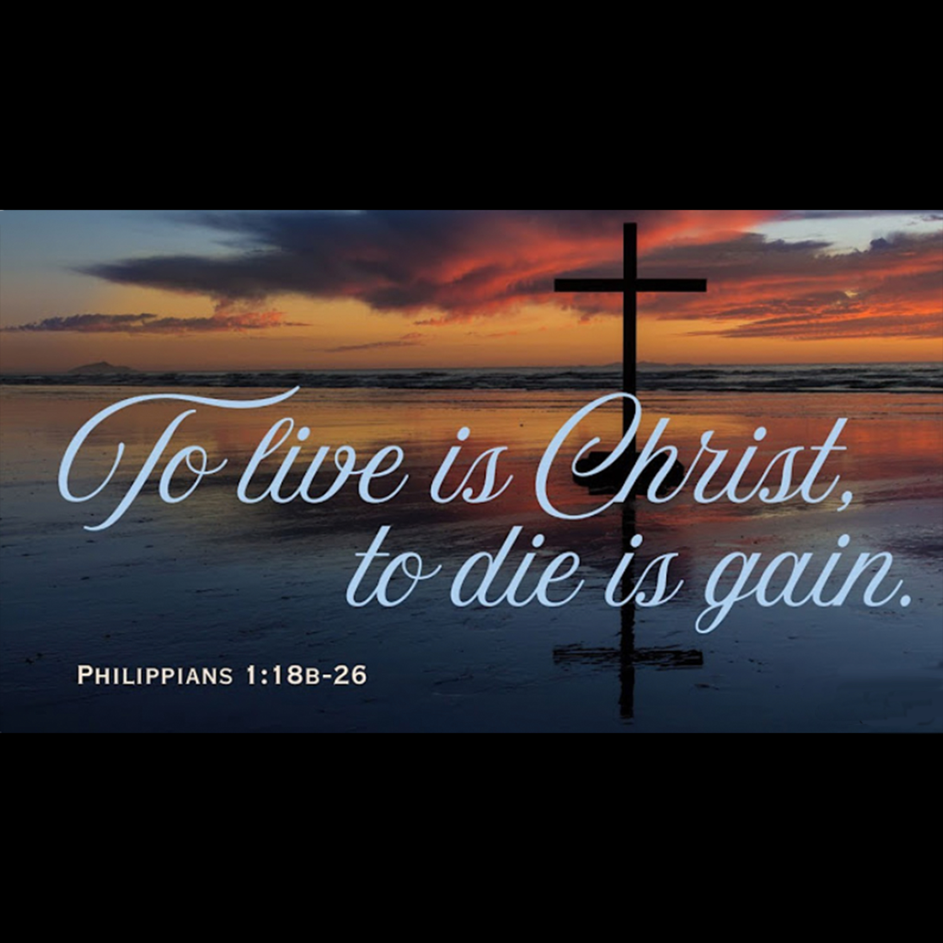 To Live is Christ, To Die is Gain (Philippians 1:18b-26) episode artwork