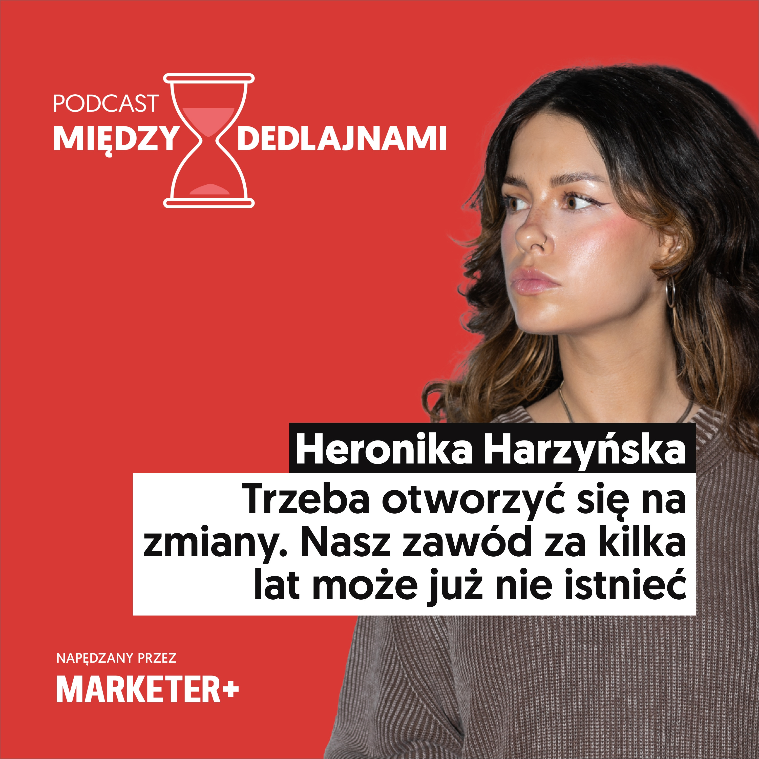 Heronika Harzyńska: Trzeba otworzyć się na zmiany. Nasz zawód za kilka lat może już nie istnieć (odc. 10)