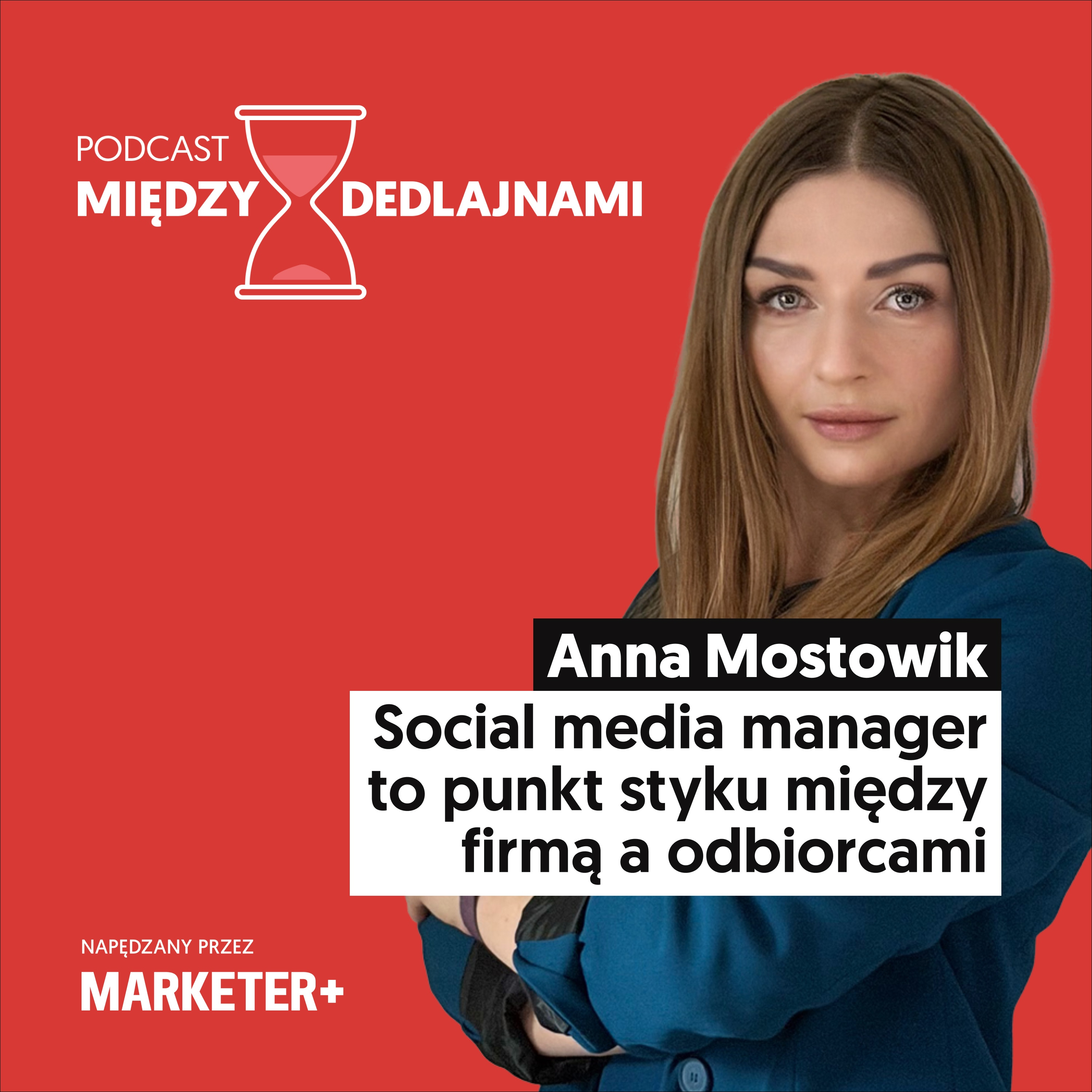 Anna Mostowik: Social media manager to punkt styku między firmą a odbiorcami (odc. 18)
